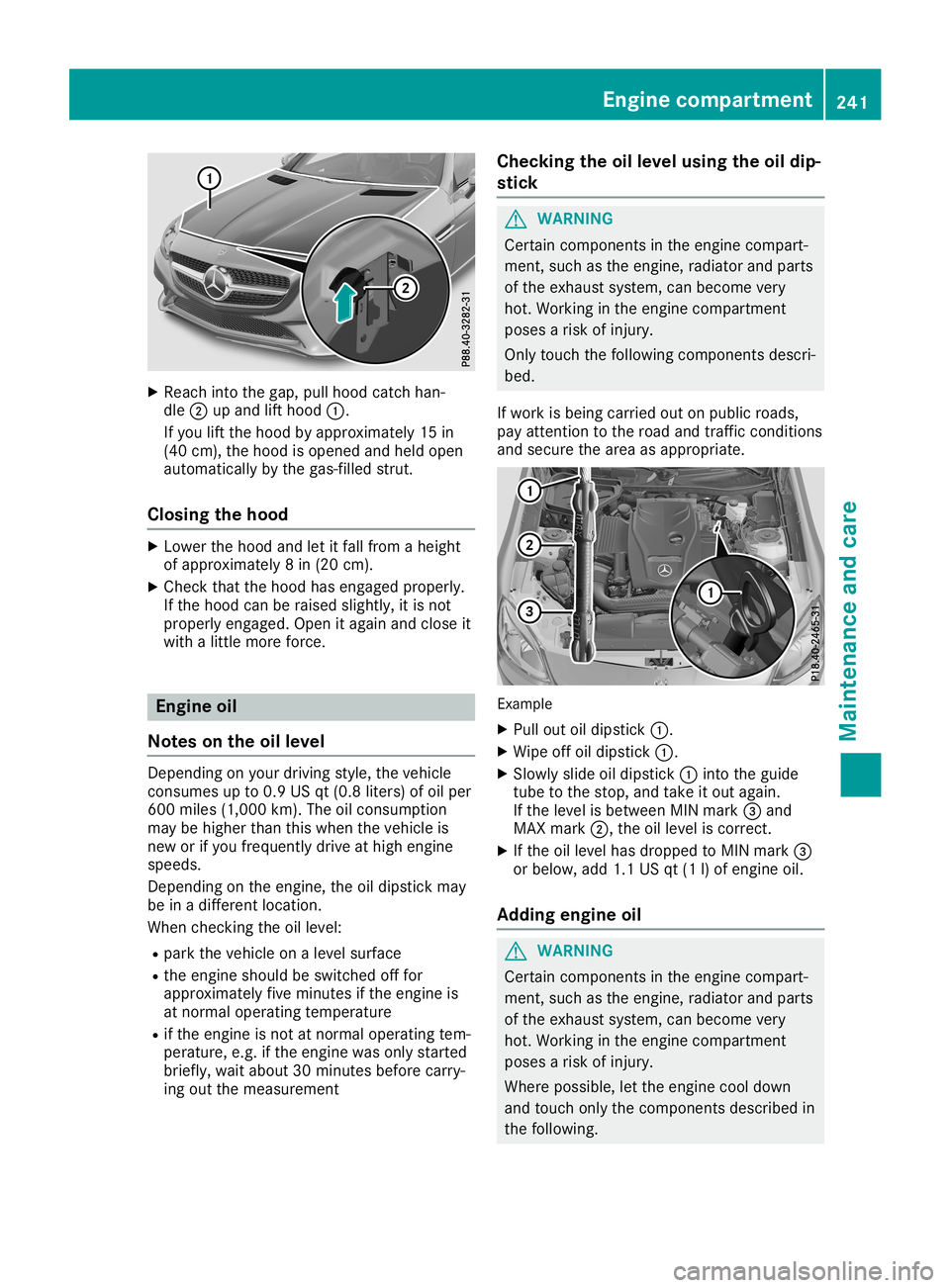 MERCEDES-BENZ SLC ROADSTER 2019 Owners Manual X
Reac hint oth egap, pullhoodcat chhan -
dle 0044upand lifthoo d0043.
If you liftthehoo dby appr oximat ely15in
(40 cm), thehoo dis open edand held open
auto maticallyby thegas- filled strut .
Closin MERCEDES-BENZ SLC ROADSTER 2019 Owners Manual X
Reac hint oth egap, pullhoodcat chhan -
dle 0044upand lifthoo d0043.
If you liftthehoo dby appr oximat ely15in
(40 cm), thehoo dis open edand held open
auto maticallyby thegas- filled strut .
Closin