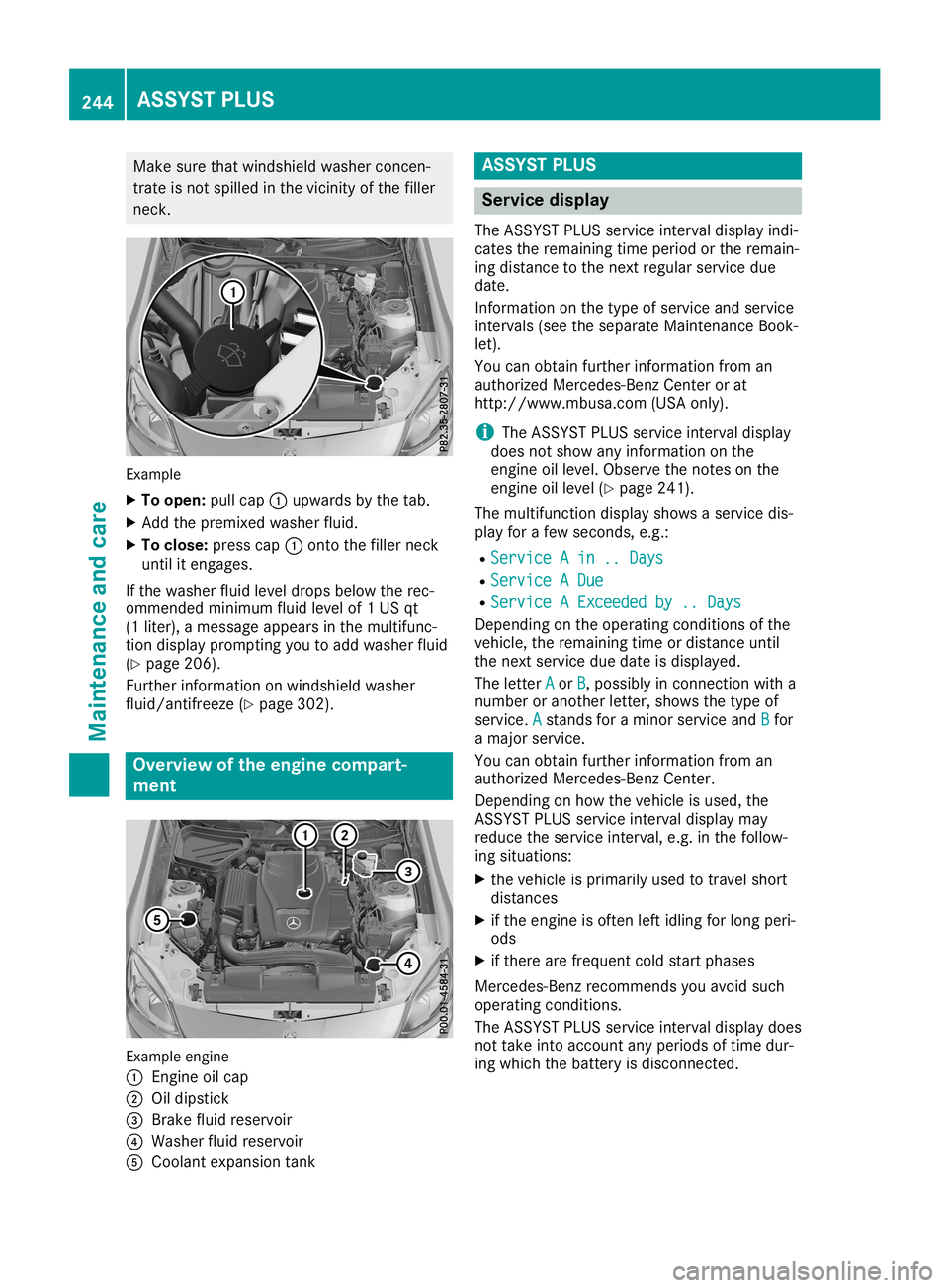 MERCEDES-BENZ SLC ROADSTER 2019  Owners Manual Make
surethatwindshield washerconcen-
trate isnot spilled inthe vicinity ofthe filler
neck . Example
X To open: pullcap 0043upwa rdsbythe tab.
X Add thepremixed washerfluid.
X To close :press cap0043o