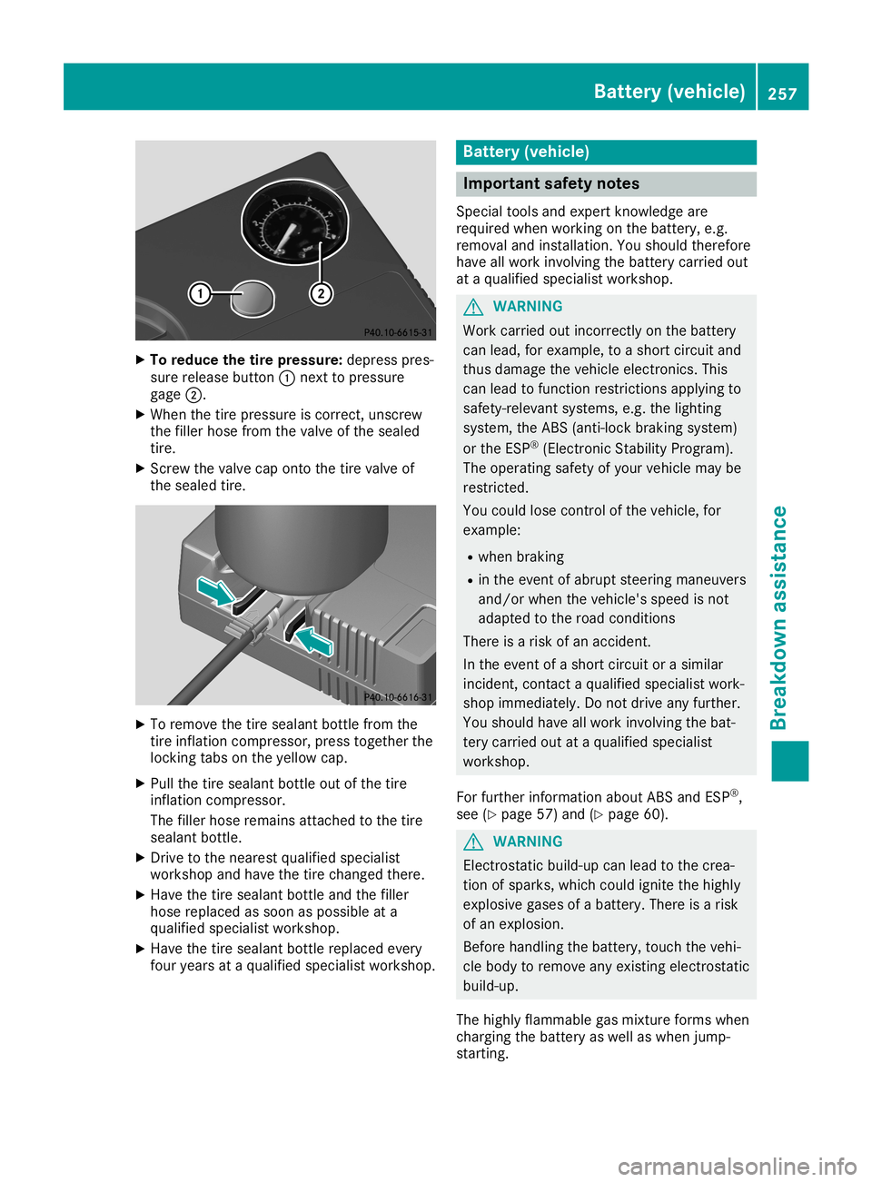 MERCEDES-BENZ SLC ROADSTER 2019 Owners Manual X
To reduc ethe tire pres sure :de pre sspre s-
su re release button 0043next topre ssu re
ga ge 0044.
X Whe nthe tire pressu reiscorr ect, unscrew
the fillerhos efrom thevalve ofthe sealed
tire .
X S MERCEDES-BENZ SLC ROADSTER 2019 Owners Manual X
To reduc ethe tire pres sure :de pre sspre s-
su re release button 0043next topre ssu re
ga ge 0044.
X Whe nthe tire pressu reiscorr ect, unscrew
the fillerhos efrom thevalve ofthe sealed
tire .
X S
