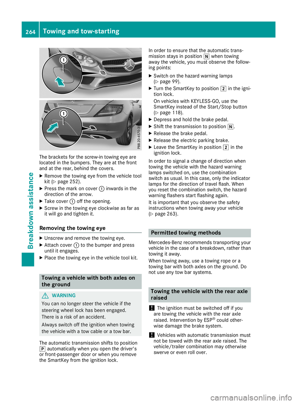 MERCEDES-BENZ SLC ROADSTER 2019 Owners Manual The
bracket sfor the screw-in towingeyeare
located inthe bumpers. Theyareatthe front
and atthe rear, behind thecovers.
X Remove thetowing eyefrom thevehicle tool
kit (Ypage 252).
X Press themark oncov MERCEDES-BENZ SLC ROADSTER 2019 Owners Manual The
bracket sfor the screw-in towingeyeare
located inthe bumpers. Theyareatthe front
and atthe rear, behind thecovers.
X Remove thetowing eyefrom thevehicle tool
kit (Ypage 252).
X Press themark oncov