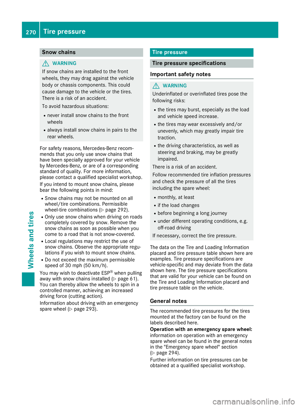 MERCEDES-BENZ SLC ROADSTER 2019 Owners Manual Snow
chains G
WARNING
If snow chains areinstalled tothe front
wheels, theymaydrag against thevehicle
body orchassis componen ts.This could
cause damage tothe vehicle orthe tires.
There isarisk ofan ac MERCEDES-BENZ SLC ROADSTER 2019 Owners Manual Snow
chains G
WARNING
If snow chains areinstalled tothe front
wheels, theymaydrag against thevehicle
body orchassis componen ts.This could
cause damage tothe vehicle orthe tires.
There isarisk ofan ac