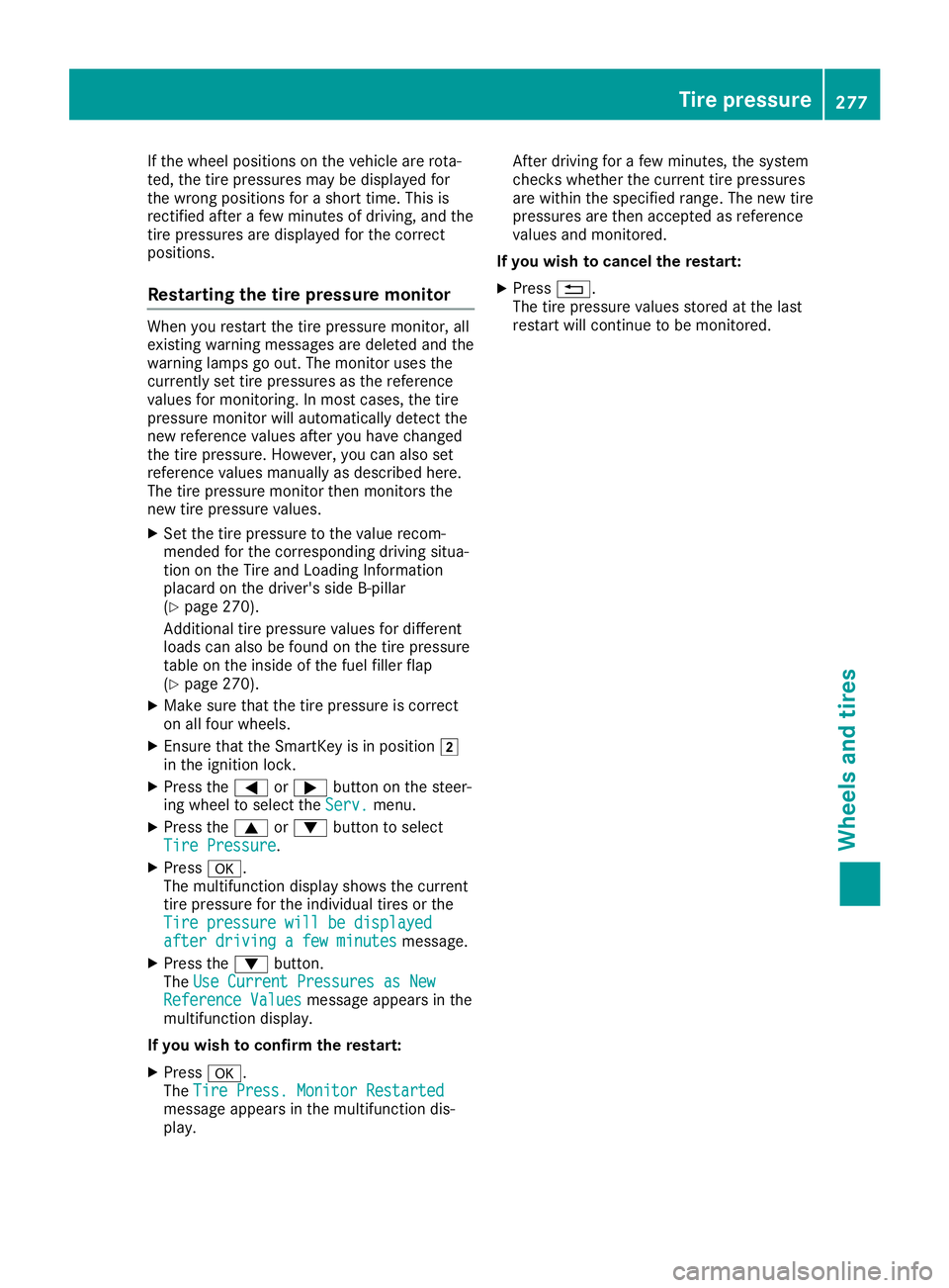 MERCEDES-BENZ SLC ROADSTER 2019 Owners Manual If
the wheel positio nson the vehicle arerota-
ted, thetire pressu resmay bedispl ayedfor
the wrong positionsfor ashort time.Thisis
rectified afterafew minutes ofdriving, andthe
tire pressu resare dis MERCEDES-BENZ SLC ROADSTER 2019 Owners Manual If
the wheel positio nson the vehicle arerota-
ted, thetire pressu resmay bedispl ayedfor
the wrong positionsfor ashort time.Thisis
rectified afterafew minutes ofdriving, andthe
tire pressu resare dis