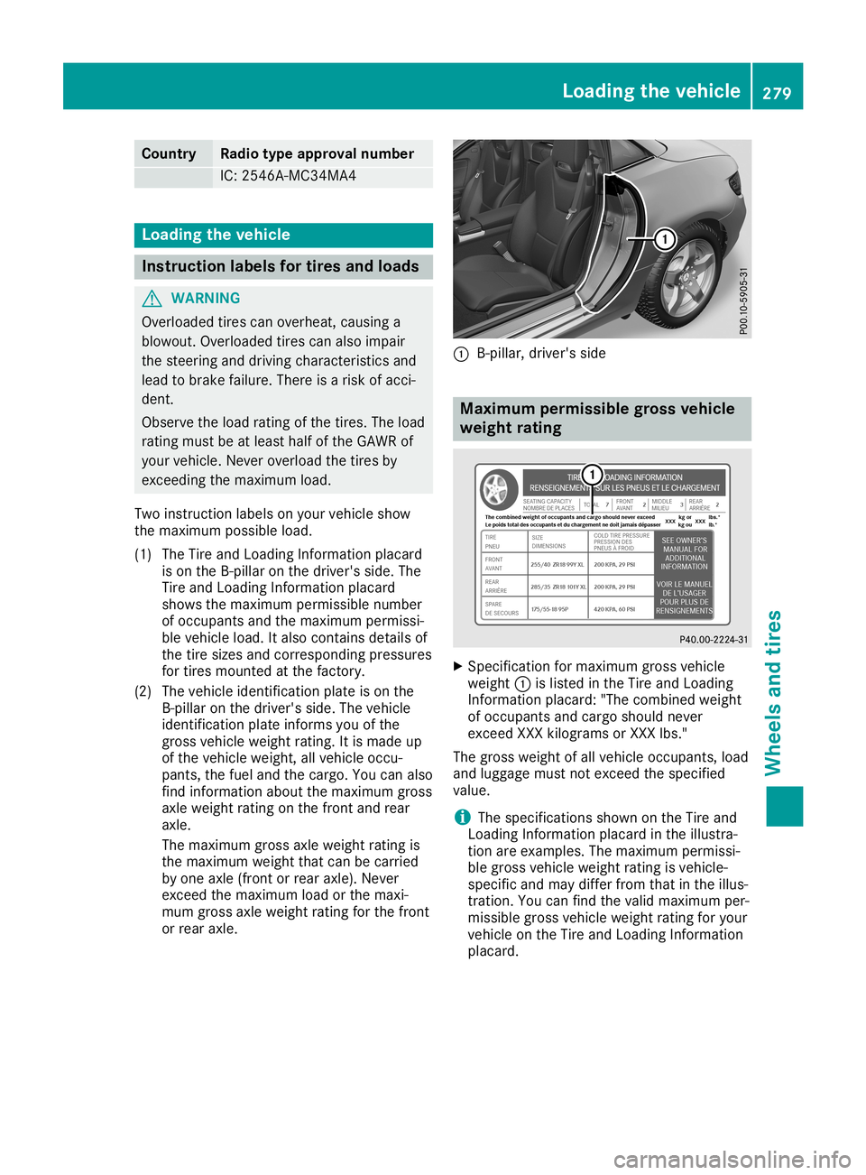 MERCEDES-BENZ SLC ROADSTER 2019 Owners Manual Count
ry Ra
dio type approval number IC:
2546A-MC34 MA4 Load
ingthevehicle Inst
ruction labels fortires and loads G
WAR
NING
Ove rloade dtir es can over heat ,causi nga
blowout .Ove rloade dtir es can MERCEDES-BENZ SLC ROADSTER 2019 Owners Manual Count
ry Ra
dio type approval number IC:
2546A-MC34 MA4 Load
ingthevehicle Inst
ruction labels fortires and loads G
WAR
NING
Ove rloade dtir es can over heat ,causi nga
blowout .Ove rloade dtir es can