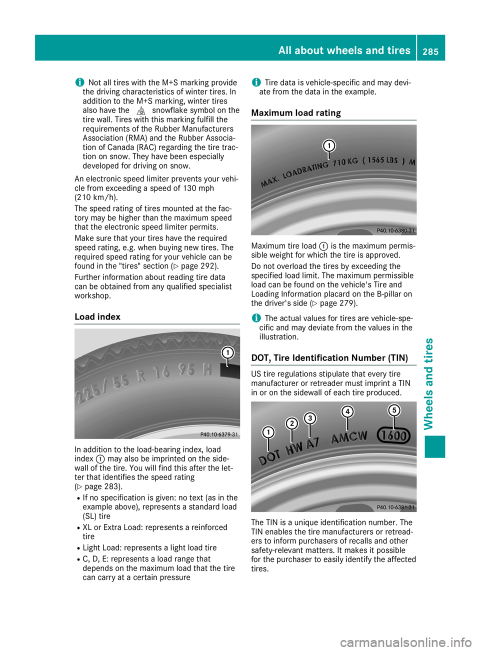 MERCEDES-BENZ SLC ROADSTER 2019 Owners Manual i
Not
alltires withtheM+S marking provide
the driving characteristics ofwinter tires.In
addi tion tothe M+S marking, wintertires
also have the004D snowflake symbolonthe
tire wall.Tires withthismarking MERCEDES-BENZ SLC ROADSTER 2019 Owners Manual i
Not
alltires withtheM+S marking provide
the driving characteristics ofwinter tires.In
addi tion tothe M+S marking, wintertires
also have the004D snowflake symbolonthe
tire wall.Tires withthismarking