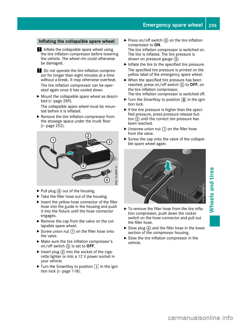 MERCEDES-BENZ SLC ROADSTER 2019  Owners Manual Infla
ting thecolla psible sparewheel
! In
flat eth eco llaps iblespar ewhee lusin g
th etire inflat ion compr essorbef ore lower ing
th eveh icle. The whee lrim could other wise
be damag ed.
! Do
not