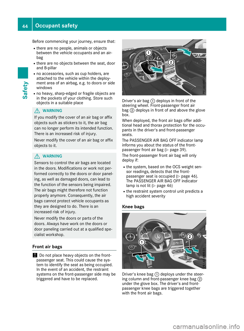 MERCEDES-BENZ SLC ROADSTER 2019 Service Manual Befor
ecomme ncingyour jour ney,ensu rethat:
R there arenopeo ple, ani mal sor obje cts
betw eenthevehi cleoccu pants and anair-
ba g
R there arenoobje ctsbetw eentheseat,doo r
and B-pil lar
R no acce