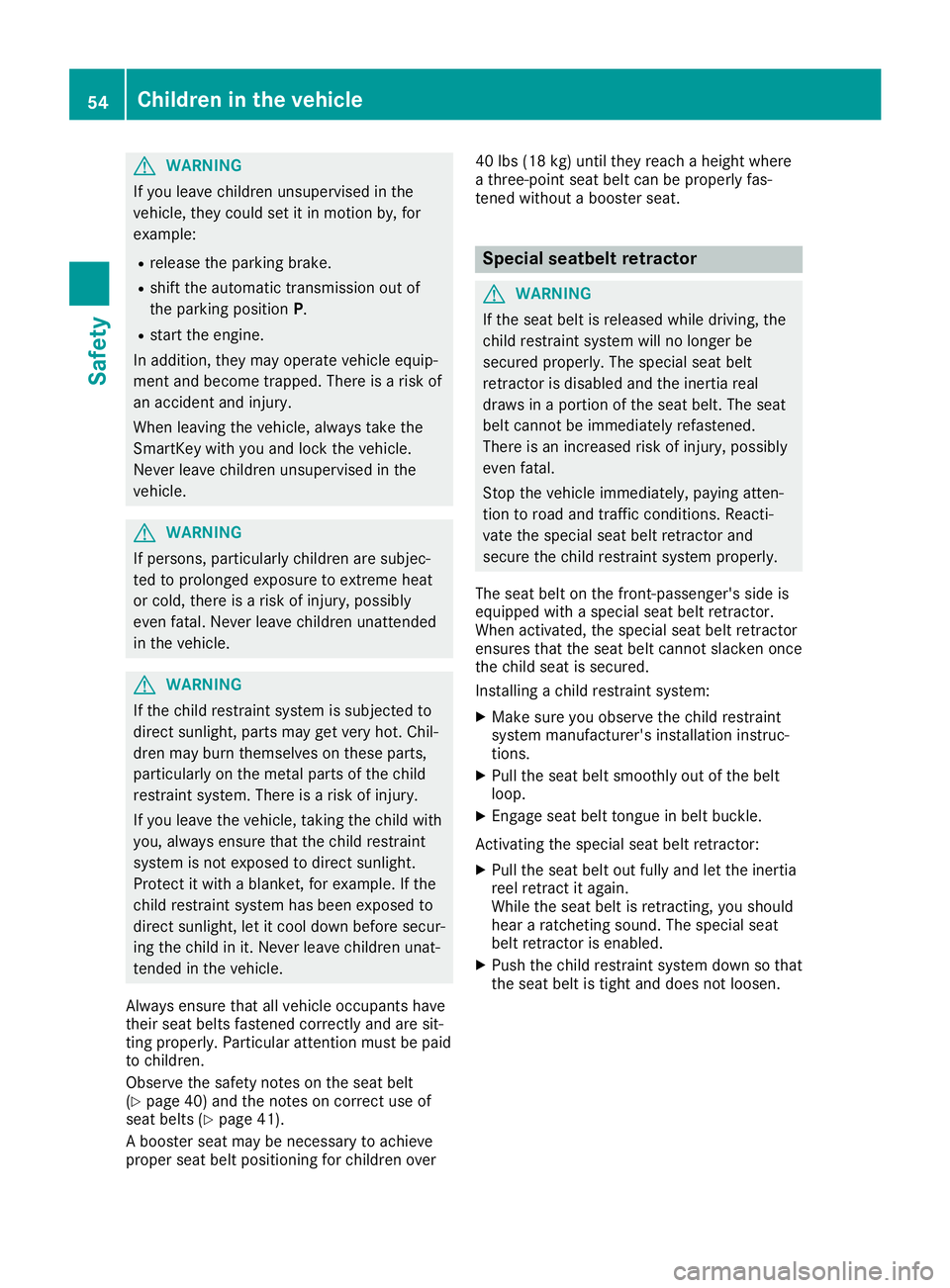 MERCEDES-BENZ SLC ROADSTER 2019 Workshop Manual G
WARNING
If you leavechild renunsu pervi sedinthe
vehicl e,they couldset itin motion by,for
exampl e:
R rele ase theparki ngbrake.
R shift theautomatic transmissi onout of
the parki ngposi tion P.
R MERCEDES-BENZ SLC ROADSTER 2019 Workshop Manual G
WARNING
If you leavechild renunsu pervi sedinthe
vehicl e,they couldset itin motion by,for
exampl e:
R rele ase theparki ngbrake.
R shift theautomatic transmissi onout of
the parki ngposi tion P.
R