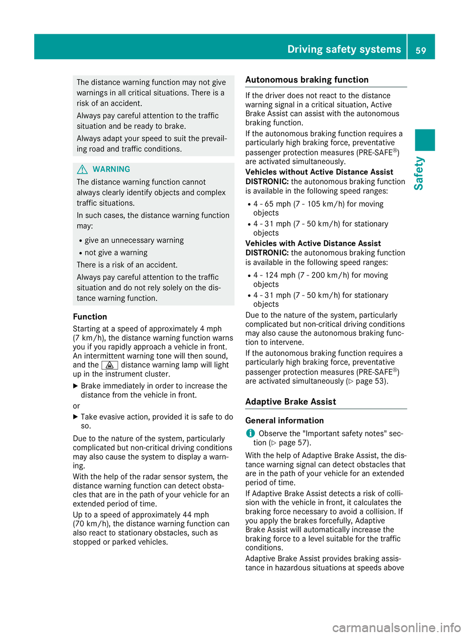 MERCEDES-BENZ SLC ROADSTER 2019 Repair Manual The
distance warningfunctionmay notgive
warnings inall critic alsituations. Thereisa
risk ofan accident .
Always paycareful attentiontothe traff ic
situation andbeready tobrake.
Always adaptyourspeed MERCEDES-BENZ SLC ROADSTER 2019 Repair Manual The
distance warningfunctionmay notgive
warnings inall critic alsituations. Thereisa
risk ofan accident .
Always paycareful attentiontothe traff ic
situation andbeready tobrake.
Always adaptyourspeed