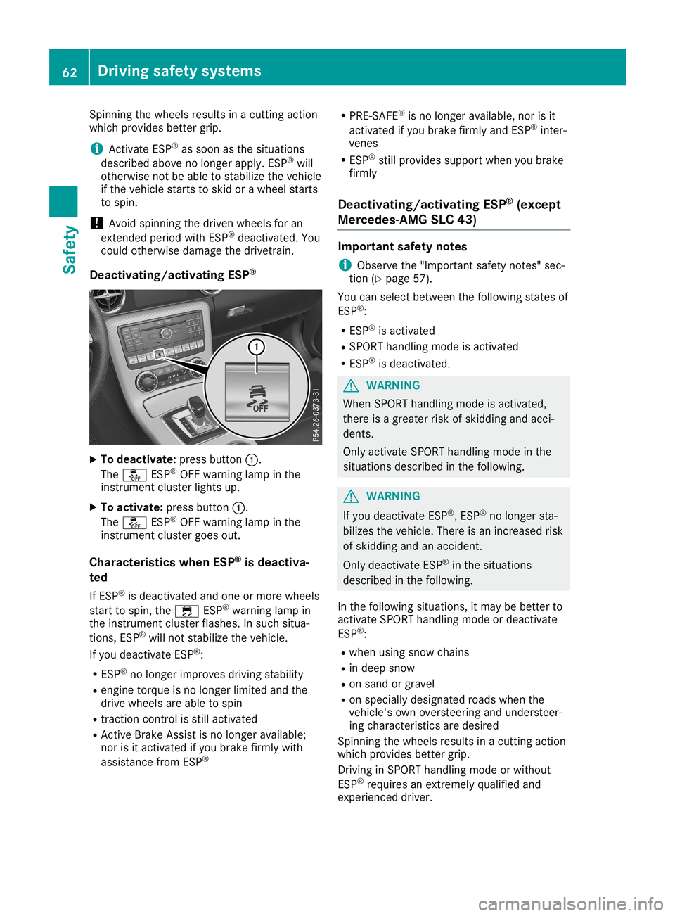 MERCEDES-BENZ SLC ROADSTER 2019  Owners Manual Spi
nning thewheel sres ults inacutti ngacti on
wh ich provides bette rgri p.
i Activa
teESP ®
as soo nas the situations
des crib edabove nolonger apply. ESP ®
wi ll
othe rwisenot beableto stab iliz