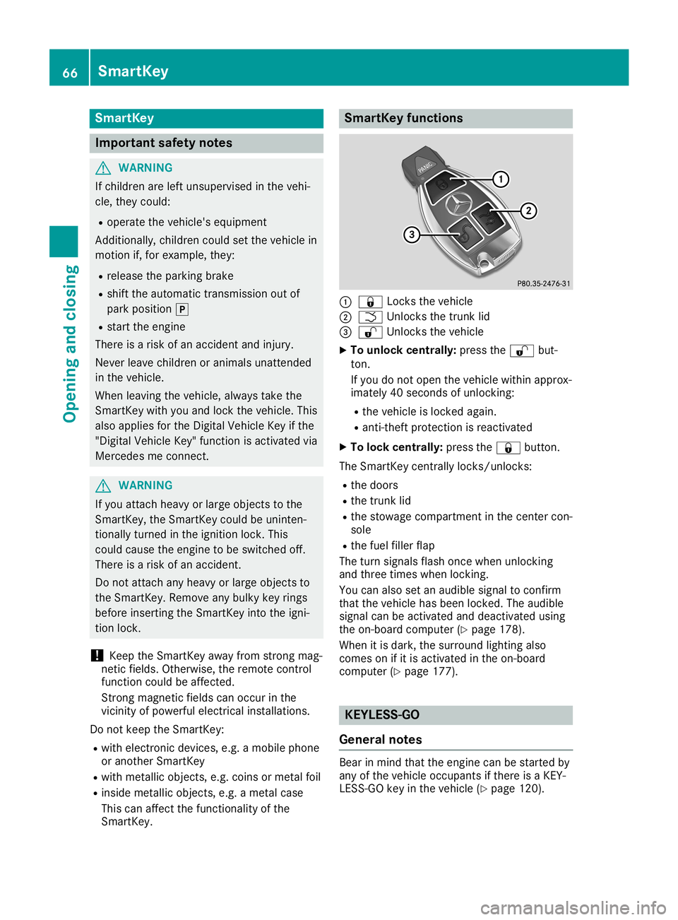 MERCEDES-BENZ SLC ROADSTER 2019  Owners Manual Smar
tKey Import
antsafety notes G
WARNING
If children areleft unsupervised inthe vehi-
cle, they could:
R operate thevehicle's equipment
Additionally, childrencouldsetthe vehicle in
motion if,for