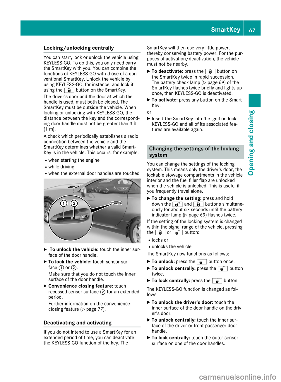 MERCEDES-BENZ SLC ROADSTER 2019 Repair Manual Locking/u
nlockingcentr ally You
canstart ,loc kor unlo cktheveh icle usin g
KE YLE SS-GO .To do this, you onlynee dcar ry
th eSm artKey with you.Youcancom bine the
fun ction sof KE YLE SS-GO with tho MERCEDES-BENZ SLC ROADSTER 2019 Repair Manual Locking/u
nlockingcentr ally You
canstart ,loc kor unlo cktheveh icle usin g
KE YLE SS-GO .To do this, you onlynee dcar ry
th eSm artKey with you.Youcancom bine the
fun ction sof KE YLE SS-GO with tho