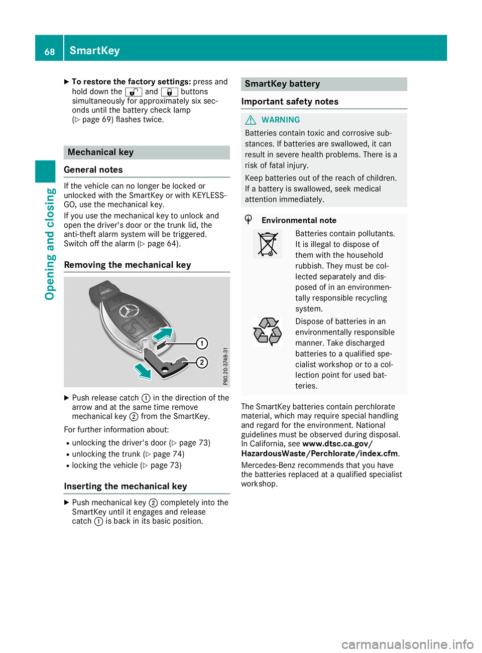 MERCEDES-BENZ SLC ROADSTER 2019  Owners Manual X
To res tore thefactory settin gs:pre ssand
hol ddo wn the 0036 and0037 buttons
si mu ltaneou sly for appro xima telysix sec-
ond sunti lthe battery checklamp
(Y page 69)fla she stwi ce. Mec
hani cal