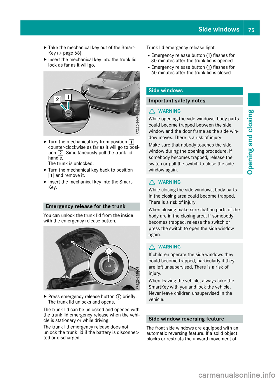 MERCEDES-BENZ SLC ROADSTER 2019 Manual PDF X
Take themechanic alkey outofthe Smart -
Key (Ypage 68).
X Insert themechanic alkey into thetrunk lid
lock asfar asitwill go. X
Turn themechanic alkey from position 0047
count er-clockwise asfar asit MERCEDES-BENZ SLC ROADSTER 2019 Manual PDF X
Take themechanic alkey outofthe Smart -
Key (Ypage 68).
X Insert themechanic alkey into thetrunk lid
lock asfar asitwill go. X
Turn themechanic alkey from position 0047
count er-clockwise asfar asit