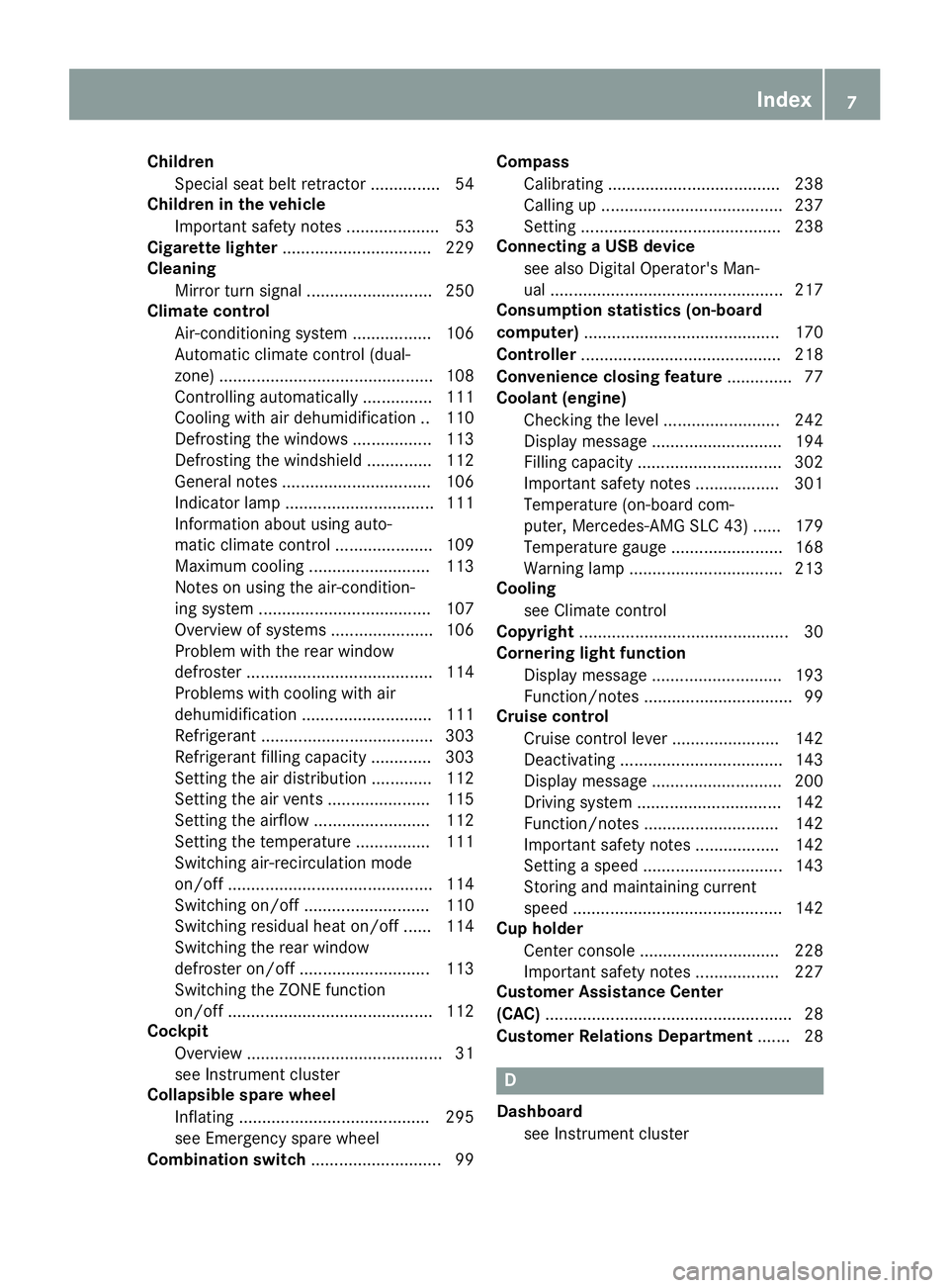 MERCEDES-BENZ SLC ROADSTER 2019 Owners Manual Child
ren
Spe cial seat beltretrac tor...............5 4
Child reninthevehi cle
Imp ortant safe tyno tes.................... 53
Cigar ettelight er................................ 229
Cleani ng
Mirr or MERCEDES-BENZ SLC ROADSTER 2019 Owners Manual Child
ren
Spe cial seat beltretrac tor...............5 4
Child reninthevehi cle
Imp ortant safe tyno tes.................... 53
Cigar ettelight er................................ 229
Cleani ng
Mirr or
