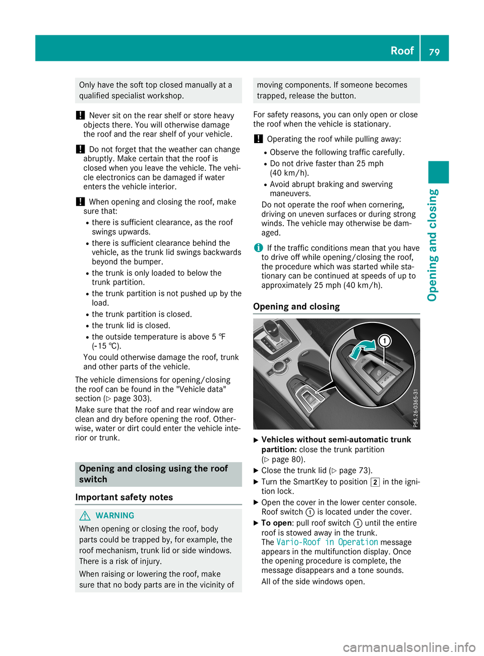 MERCEDES-BENZ SLC ROADSTER 2019  Owners Manual Only
have thesoft topclosed manuall yat a
qual ified speciali stworkshop.
! Never
siton the rear shelf orstore heavy
objects there.Youwillotherwise damage
the roof andtherear shelf ofyour vehicle.
! D