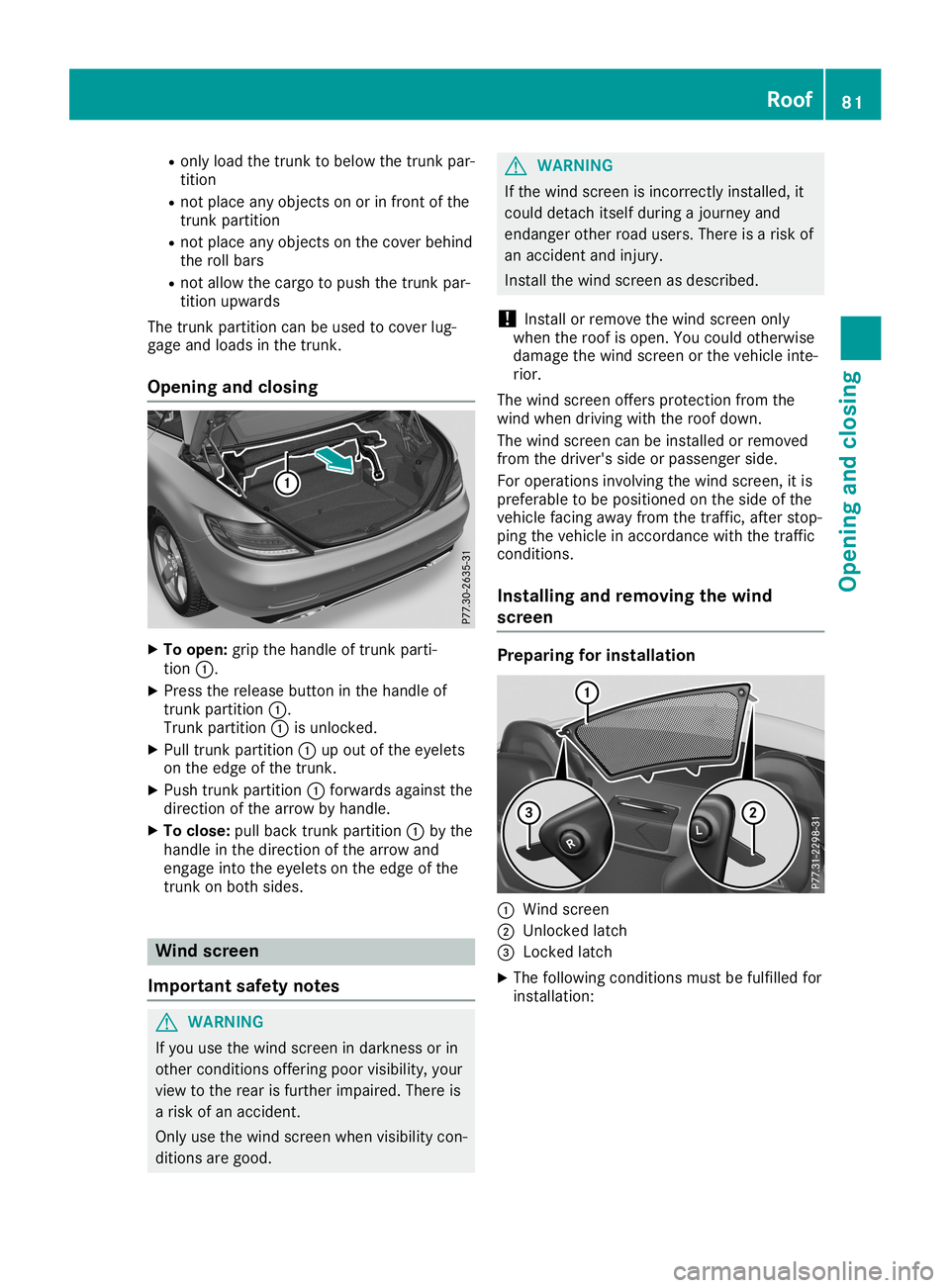 MERCEDES-BENZ SLC ROADSTER 2019  Owners Manual R
only load thetrunk tobelow thetrunk par-
tition
R not place anyobject son orinfront ofthe
trunk partition
R not place anyobject son the cover behind
the rollbars
R not allow thecargo topush thetrunk