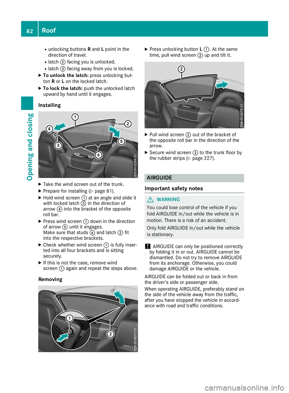 MERCEDES-BENZ SLC ROADSTER 2019  Owners Manual R
unlo cking buttons Rand Lpoin tin the
dire ction oftravel.
R latc h0044 facing you isunlo cked.
R latc h0087 facing away from you isloc ked.
X To unlo ckthelat ch: pressunlo cking but-
to nR or Lon 