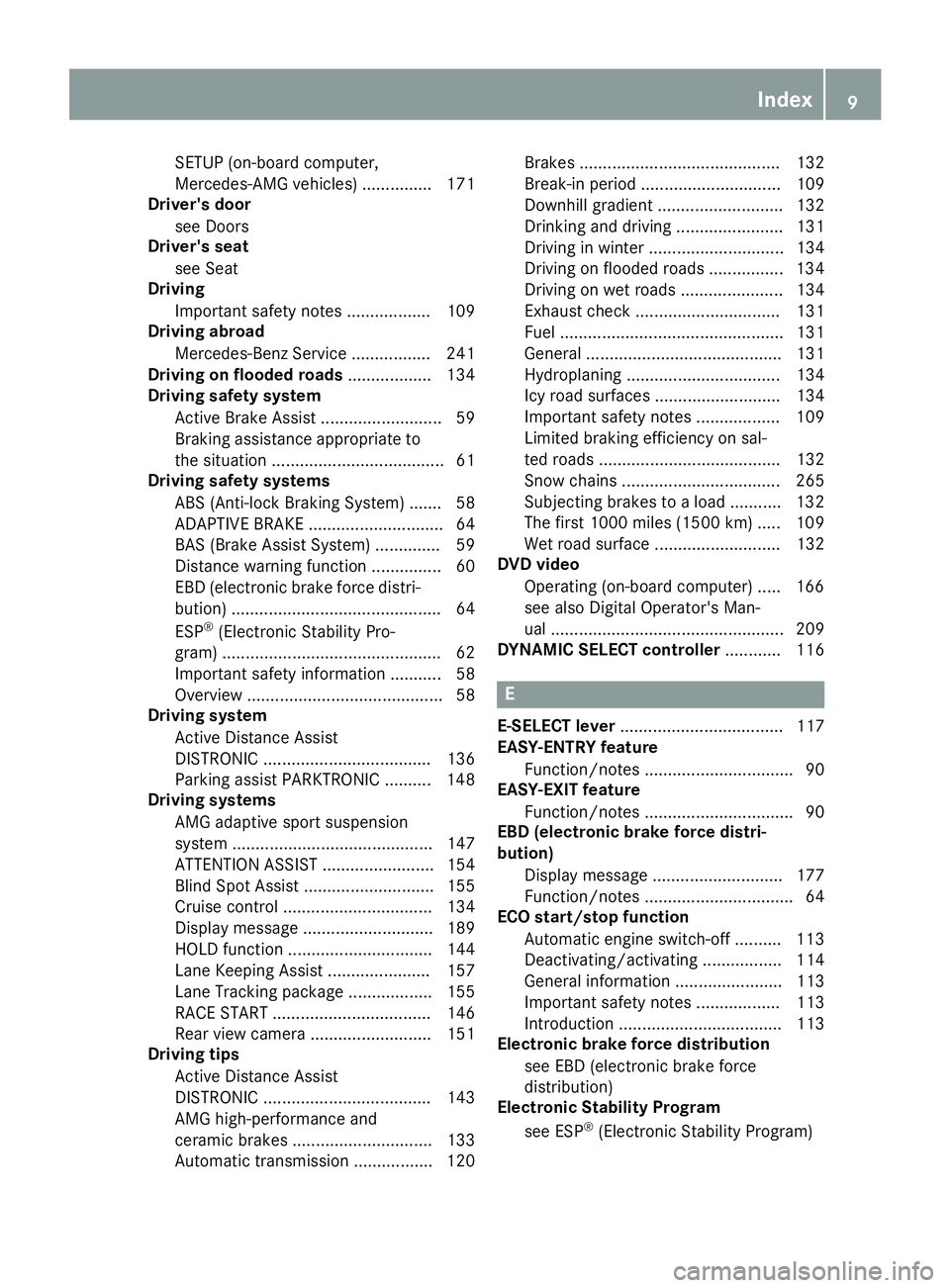 MERCEDES-BENZ AMG GT ROADSTER 2019  Owners Manual SETUP (on-board computer,
Mercedes-AMG vehicles) ............... 171
Driver's door
see Doors
Driver's seat
see Seat
Driving
Important safety notes .................. 109
Driving abroad
Mercede