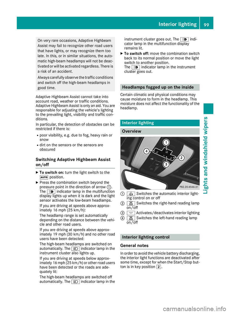 MERCEDES-BENZ AMG GT ROADSTER 2019 Owners Manual On very rare occasions, Adaptive Highbeam
Assist may fail to recognize other road users
that have lights, or may recognize them too
late. In this, or in similar situations, the auto-
matic high-beam h MERCEDES-BENZ AMG GT ROADSTER 2019 Owners Manual On very rare occasions, Adaptive Highbeam
Assist may fail to recognize other road users
that have lights, or may recognize them too
late. In this, or in similar situations, the auto-
matic high-beam h