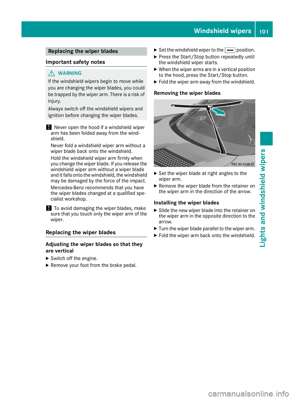 MERCEDES-BENZ AMG GT ROADSTER 2019 Owners Manual Replacing the wiper blades
Important safety notes G
WARNING
If the windshield wipers begin to move while
you are changing the wiper blades, you could be trapped by the wiper arm. There is a risk of
in MERCEDES-BENZ AMG GT ROADSTER 2019 Owners Manual Replacing the wiper blades
Important safety notes G
WARNING
If the windshield wipers begin to move while
you are changing the wiper blades, you could be trapped by the wiper arm. There is a risk of
in
