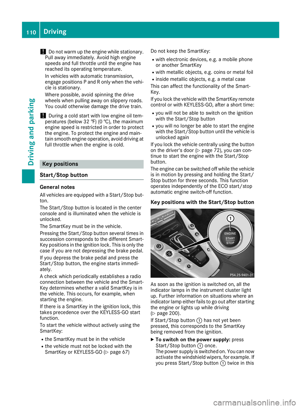 MERCEDES-BENZ AMG GT ROADSTER 2019 Owners Manual !
Do not warm up the engine while stationary.
Pull away immediately. Avoid high engine
speeds and full throttle until the engine has
reached its operating temperature.
In vehicles with automatic trans MERCEDES-BENZ AMG GT ROADSTER 2019 Owners Manual !
Do not warm up the engine while stationary.
Pull away immediately. Avoid high engine
speeds and full throttle until the engine has
reached its operating temperature.
In vehicles with automatic trans