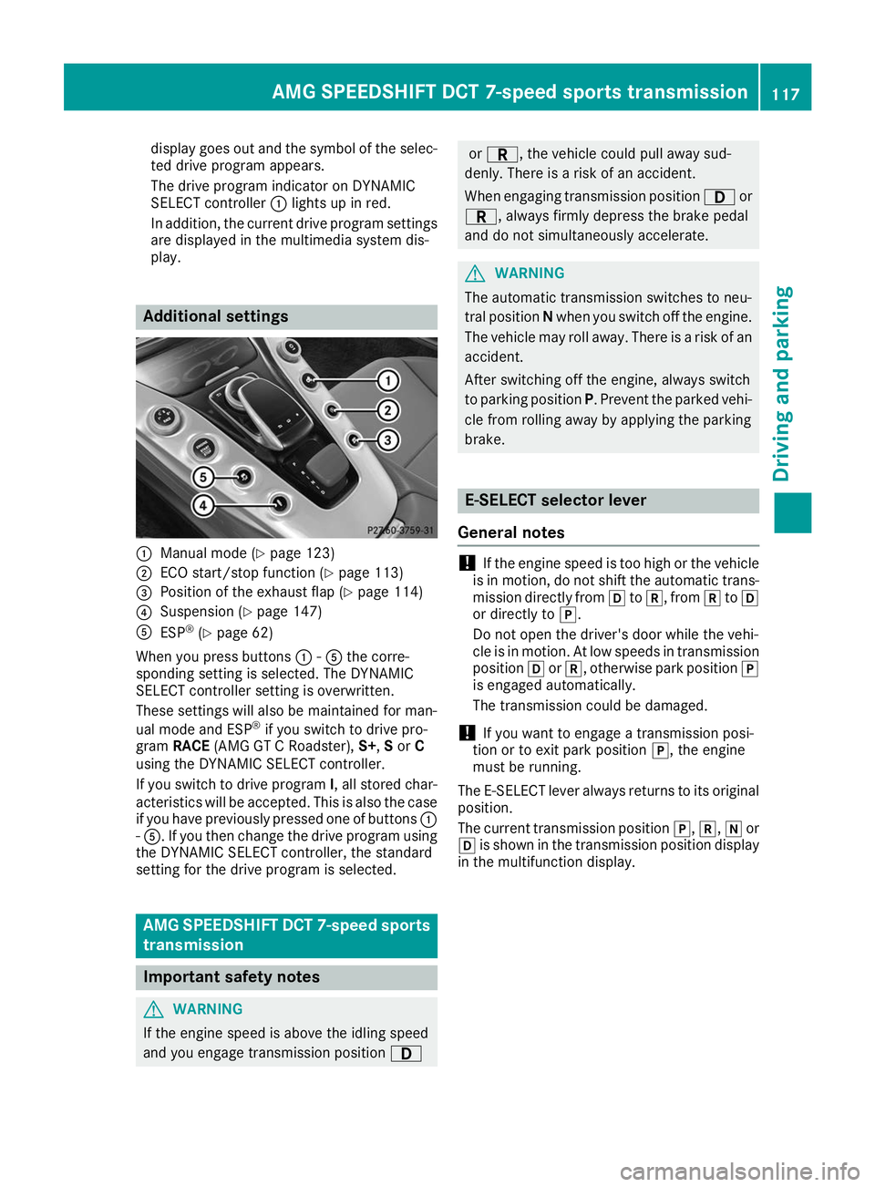 MERCEDES-BENZ AMG GT ROADSTER 2019 Owners Manual display goes out and the symbol of the selec-
ted drive program appears.
The drive program indicator on DYNAMIC
SELECT controller 0043lights up in red.
In addition, the current drive program settings
MERCEDES-BENZ AMG GT ROADSTER 2019 Owners Manual display goes out and the symbol of the selec-
ted drive program appears.
The drive program indicator on DYNAMIC
SELECT controller 0043lights up in red.
In addition, the current drive program settings