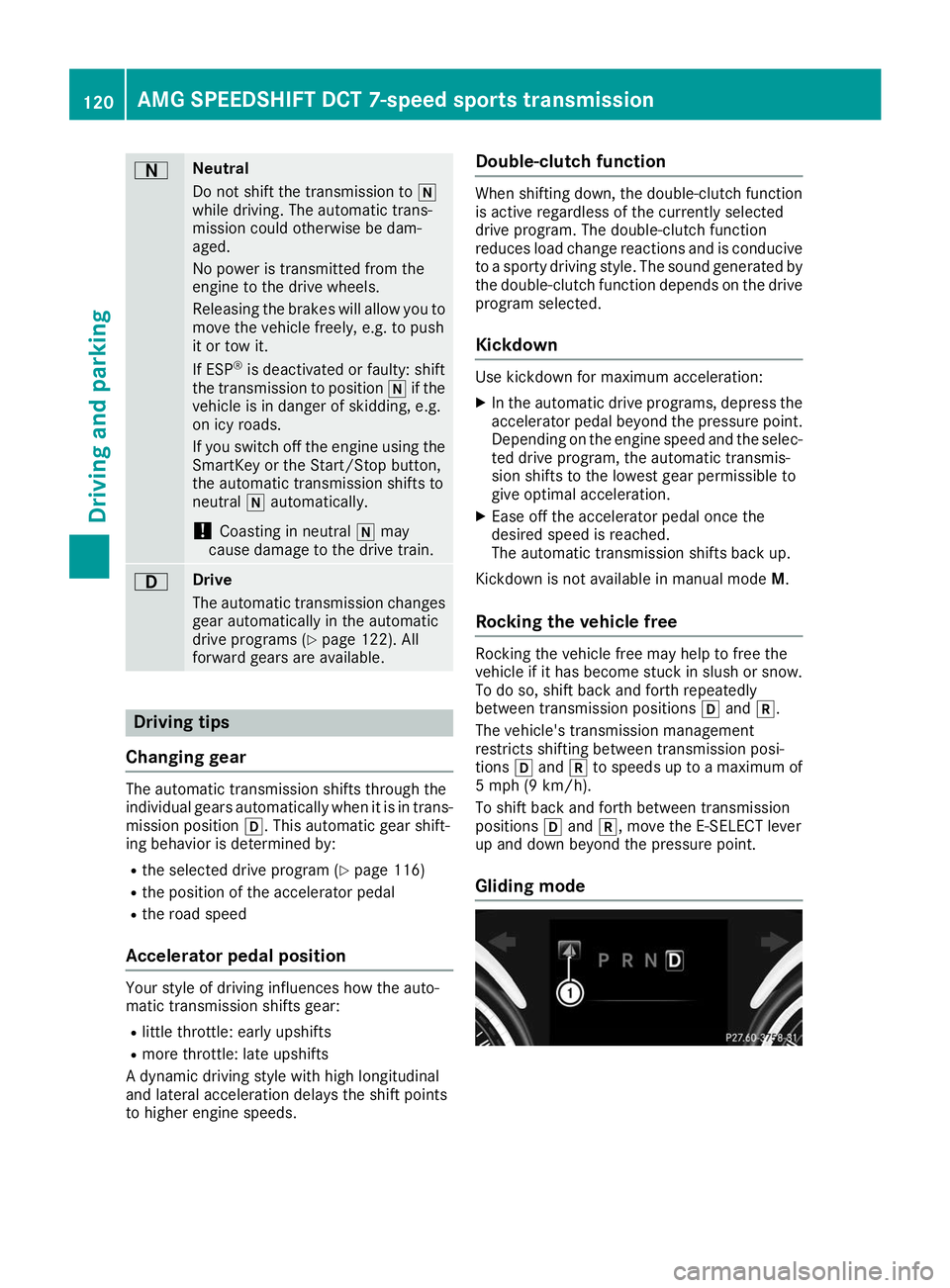 MERCEDES-BENZ AMG GT ROADSTER 2019 Owners Manual 0044 Neutral
Do not shift the transmission to
005C
while driving. The automatic trans-
mission could otherwise be dam-
aged.
No power is transmitted from the
engine to the drive wheels.
Releasing the MERCEDES-BENZ AMG GT ROADSTER 2019 Owners Manual 0044 Neutral
Do not shift the transmission to
005C
while driving. The automatic trans-
mission could otherwise be dam-
aged.
No power is transmitted from the
engine to the drive wheels.
Releasing the