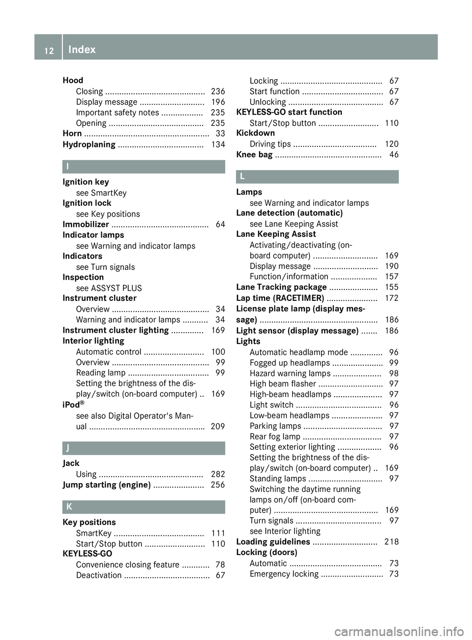 MERCEDES-BENZ AMG GT ROADSTER 2019  Owners Manual Hood
Closing ........................................... 236
Display message ............................ 196
Important safety notes .................. 235
Opening ....................................