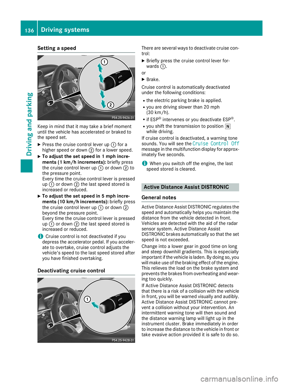 MERCEDES-BENZ AMG GT ROADSTER 2019 Owners Manual Setting a speed
Keep in mind that it may take a brief moment
until the vehicle has accelerated or braked to
the speed set.
X Press the cruise control lever up 0043for a
higher speed or down 0044for a MERCEDES-BENZ AMG GT ROADSTER 2019 Owners Manual Setting a speed
Keep in mind that it may take a brief moment
until the vehicle has accelerated or braked to
the speed set.
X Press the cruise control lever up 0043for a
higher speed or down 0044for a