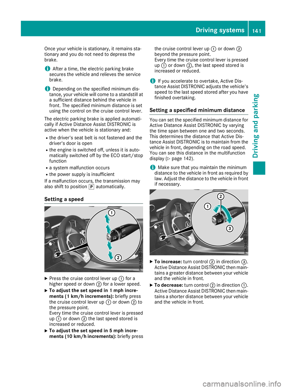 MERCEDES-BENZ AMG GT ROADSTER 2019 Owners Manual Once your vehicle is stationary, it remains sta-
tionary and you do not need to depress the
brake.
i After a time, the electric parking brake
secures the vehicle and relieves the service
brake.
i Depe MERCEDES-BENZ AMG GT ROADSTER 2019 Owners Manual Once your vehicle is stationary, it remains sta-
tionary and you do not need to depress the
brake.
i After a time, the electric parking brake
secures the vehicle and relieves the service
brake.
i Depe