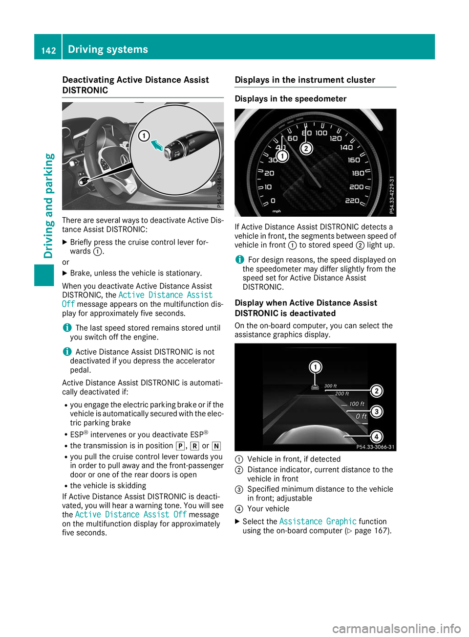 MERCEDES-BENZ AMG GT ROADSTER 2019 Owners Manual Deactivating Active Distance Assist
DISTRONIC There are several ways to deactivate Active Dis-
tance Assist DISTRONIC:
X Briefly press the cruise control lever for-
wards 0043.
or X Brake, unless the MERCEDES-BENZ AMG GT ROADSTER 2019 Owners Manual Deactivating Active Distance Assist
DISTRONIC There are several ways to deactivate Active Dis-
tance Assist DISTRONIC:
X Briefly press the cruise control lever for-
wards 0043.
or X Brake, unless the