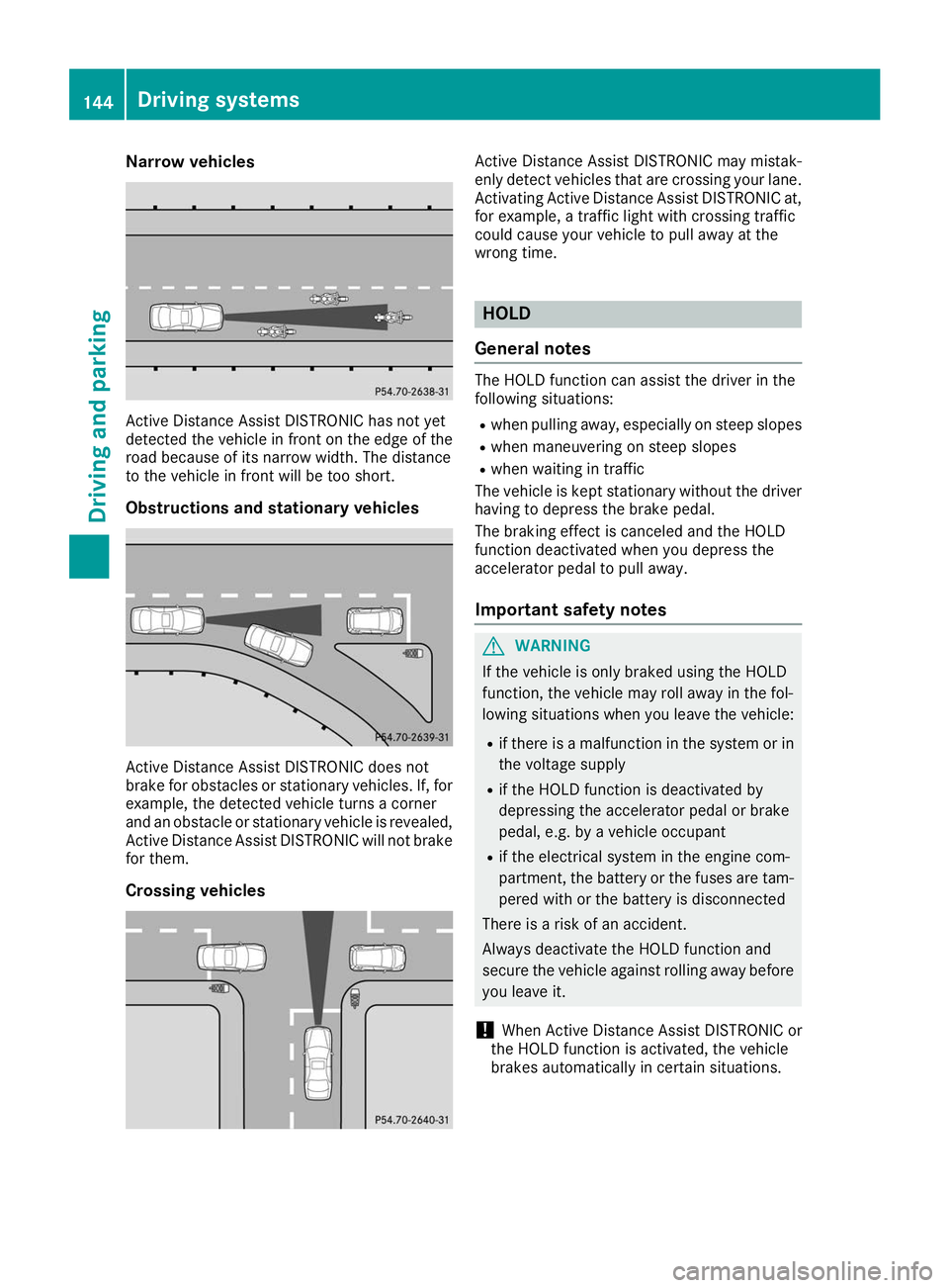 MERCEDES-BENZ AMG GT ROADSTER 2019 Owners Manual Narrow vehicles
Active Distance Assist DISTRONIC has not yet
detected the vehicle in front on the edge of the
road because of its narrow width. The distance
to the vehicle in front will be too short.
MERCEDES-BENZ AMG GT ROADSTER 2019 Owners Manual Narrow vehicles
Active Distance Assist DISTRONIC has not yet
detected the vehicle in front on the edge of the
road because of its narrow width. The distance
to the vehicle in front will be too short.