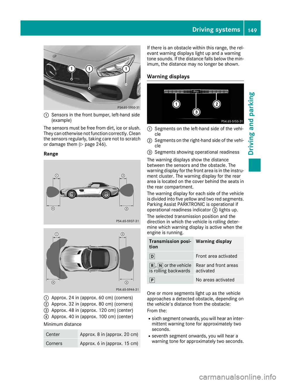 MERCEDES-BENZ AMG GT ROADSTER 2019 Owners Manual 0043
Sensors in the front bumper, left-hand side
(example)
The sensors must be free from dirt, ice or slush. They can otherwise not function correctly. Clean
the sensors regularly, taking care not to MERCEDES-BENZ AMG GT ROADSTER 2019 Owners Manual 0043
Sensors in the front bumper, left-hand side
(example)
The sensors must be free from dirt, ice or slush. They can otherwise not function correctly. Clean
the sensors regularly, taking care not to