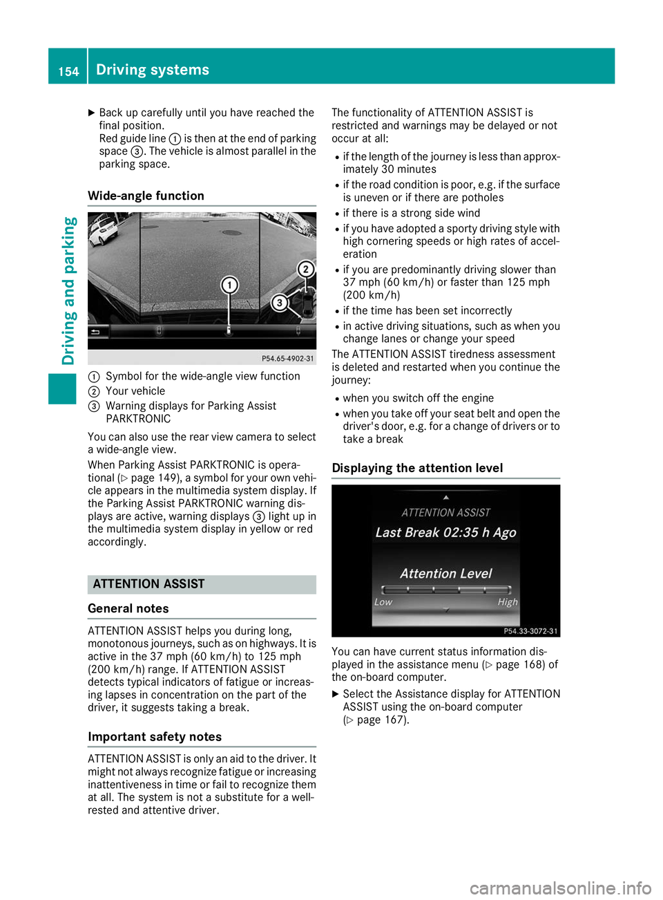 MERCEDES-BENZ AMG GT ROADSTER 2019 Owners Manual X
Back up carefully until you have reached the
final position.
Red guide line 0043is then at the end of parking
space 0087. The vehicle is almost parallel in the
parking space.
Wide-angle function 004 MERCEDES-BENZ AMG GT ROADSTER 2019 Owners Manual X
Back up carefully until you have reached the
final position.
Red guide line 0043is then at the end of parking
space 0087. The vehicle is almost parallel in the
parking space.
Wide-angle function 004