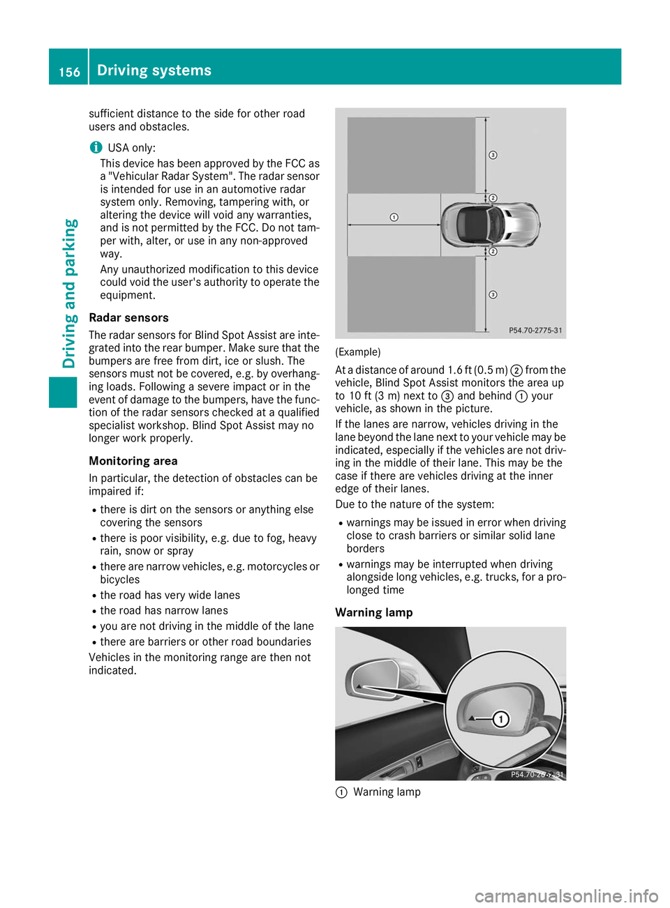 MERCEDES-BENZ AMG GT ROADSTER 2019 Owners Manual sufficient distance to the side for other road
users and obstacles.
i USA only:
This device has been approved by the FCC as a "Vehicular Radar System". The radar sensor
is intended for use in MERCEDES-BENZ AMG GT ROADSTER 2019 Owners Manual sufficient distance to the side for other road
users and obstacles.
i USA only:
This device has been approved by the FCC as a "Vehicular Radar System". The radar sensor
is intended for use in