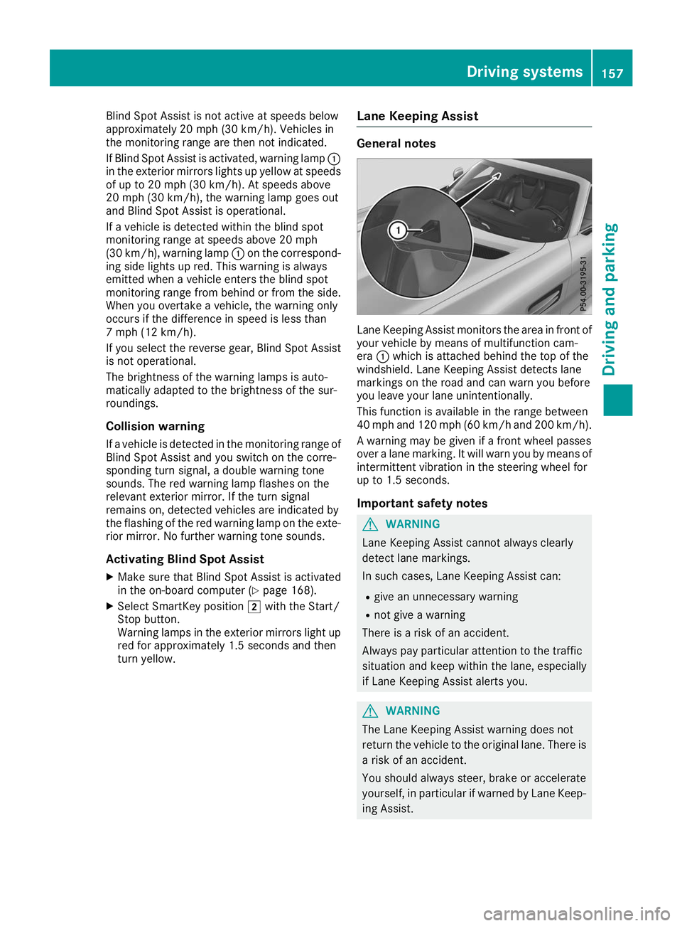 MERCEDES-BENZ AMG GT ROADSTER 2019 Owners Manual Blind Spot Assist is not active at speeds below
approximately 20 mph (30 km/h). Vehicles in
the monitoring range are then not indicated.
If Blind Spot Assist is activated, warning lamp 0043
in the ext MERCEDES-BENZ AMG GT ROADSTER 2019 Owners Manual Blind Spot Assist is not active at speeds below
approximately 20 mph (30 km/h). Vehicles in
the monitoring range are then not indicated.
If Blind Spot Assist is activated, warning lamp 0043
in the ext