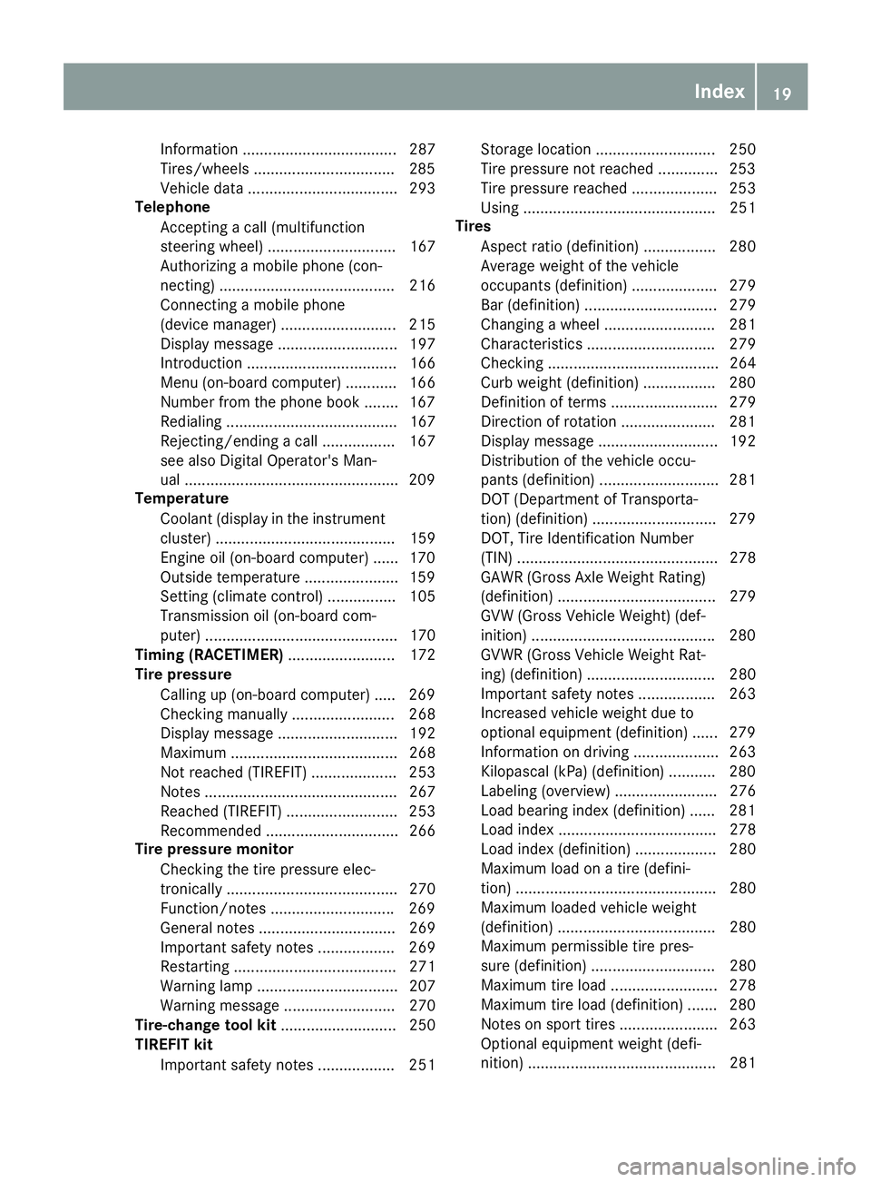 MERCEDES-BENZ AMG GT ROADSTER 2019 Owners Manual Information .................................... 287
Tires/wheels .................................2
85
Vehicle data ................................... 293
Telephone
Accepting a call (multifunction
s MERCEDES-BENZ AMG GT ROADSTER 2019 Owners Manual Information .................................... 287
Tires/wheels .................................2
85
Vehicle data ................................... 293
Telephone
Accepting a call (multifunction
s