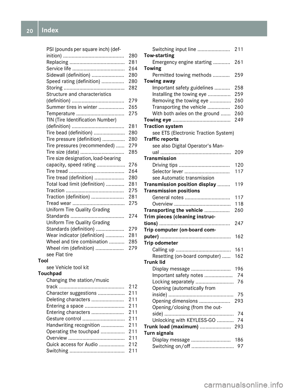 MERCEDES-BENZ AMG GT ROADSTER 2019 Owners Guide PSI (pounds per square inch) (def-
inition) ...........................................2 80
Replacing ....................................... 281
Service life ..................................... 264