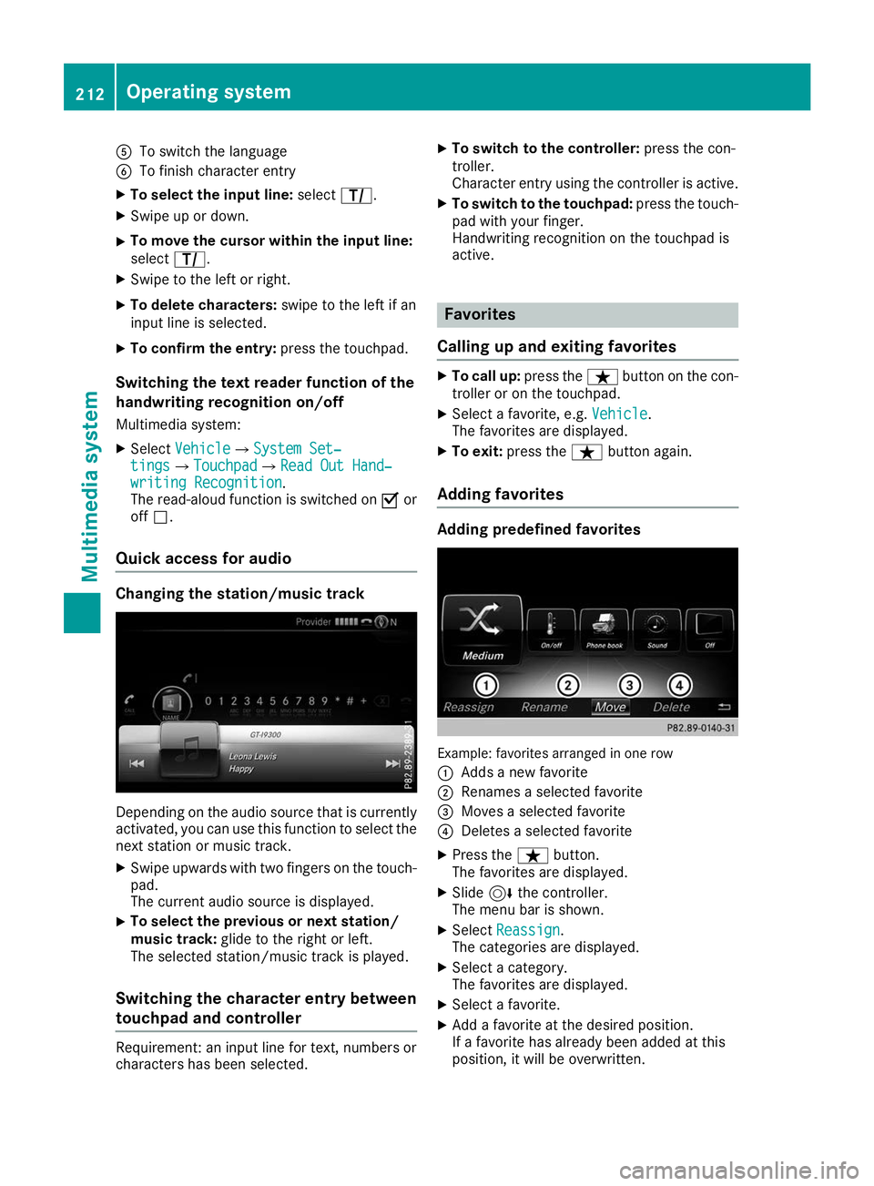 MERCEDES-BENZ AMG GT ROADSTER 2019 Owners Manual 0083
To switch the language
0084 To finish character entry
X To select the input line: selectp.
X Swipe up or down.
X To move the cursor within the input line:
select p.
X Swipe to the left or right.
MERCEDES-BENZ AMG GT ROADSTER 2019 Owners Manual 0083
To switch the language
0084 To finish character entry
X To select the input line: selectp.
X Swipe up or down.
X To move the cursor within the input line:
select p.
X Swipe to the left or right.