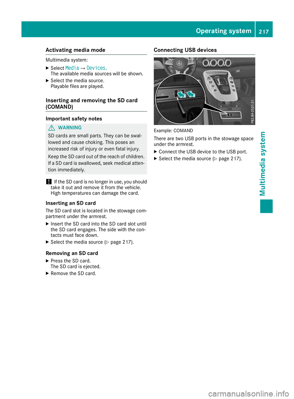 MERCEDES-BENZ AMG GT ROADSTER 2019 Owners Manual Activating media mode
Multimedia system:
X Select Media
Media007B Devices
Devices.
The available media sources will be shown.
X Select the media source.
Playable files are played.
Inserting and removi MERCEDES-BENZ AMG GT ROADSTER 2019 Owners Manual Activating media mode
Multimedia system:
X Select Media
Media007B Devices
Devices.
The available media sources will be shown.
X Select the media source.
Playable files are played.
Inserting and removi