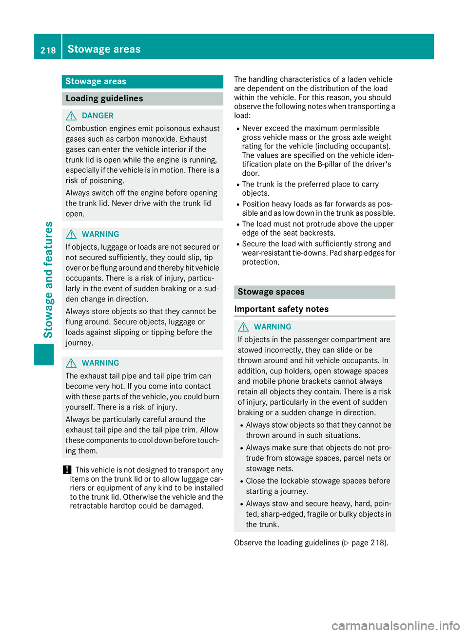 MERCEDES-BENZ AMG GT ROADSTER 2019 Owners Manual Stowage areas
Loading guidelines
G
DANGER
Combustion engines emit poisonous exhaust
gases such as carbon monoxide. Exhaust
gases can enter the vehicle interior if the
trunk lid is open while the engin MERCEDES-BENZ AMG GT ROADSTER 2019 Owners Manual Stowage areas
Loading guidelines
G
DANGER
Combustion engines emit poisonous exhaust
gases such as carbon monoxide. Exhaust
gases can enter the vehicle interior if the
trunk lid is open while the engin