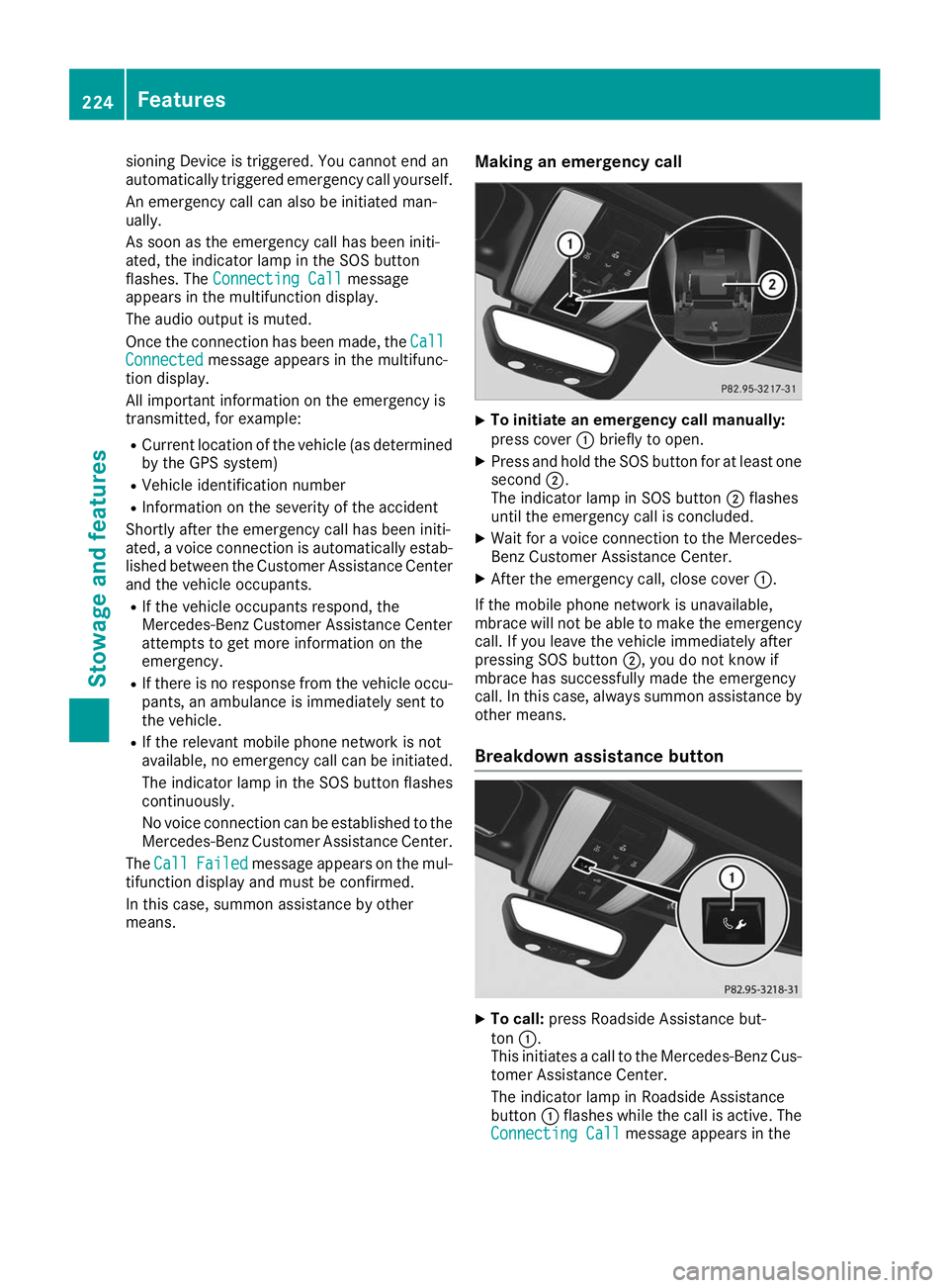 MERCEDES-BENZ AMG GT ROADSTER 2019 Owners Manual sioning Device is triggered. You cannot end an
automatically triggered emergency call yourself.
An emergency call can also be initiated man-
ually.
As soon as the emergency call has been initi-
ated, MERCEDES-BENZ AMG GT ROADSTER 2019 Owners Manual sioning Device is triggered. You cannot end an
automatically triggered emergency call yourself.
An emergency call can also be initiated man-
ually.
As soon as the emergency call has been initi-
ated,