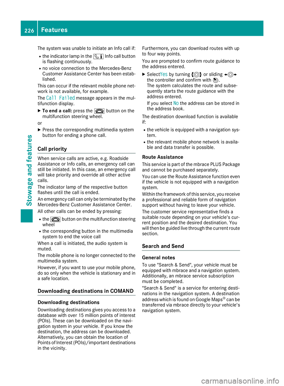 MERCEDES-BENZ AMG GT ROADSTER 2019 Owners Manual The system was unable to initiate an Info call if:
R the indicator lamp in the 00D9Info call button
is flashing continuously.
R no voice connection to the Mercedes-Benz
Customer Assistance Center has MERCEDES-BENZ AMG GT ROADSTER 2019 Owners Manual The system was unable to initiate an Info call if:
R the indicator lamp in the 00D9Info call button
is flashing continuously.
R no voice connection to the Mercedes-Benz
Customer Assistance Center has