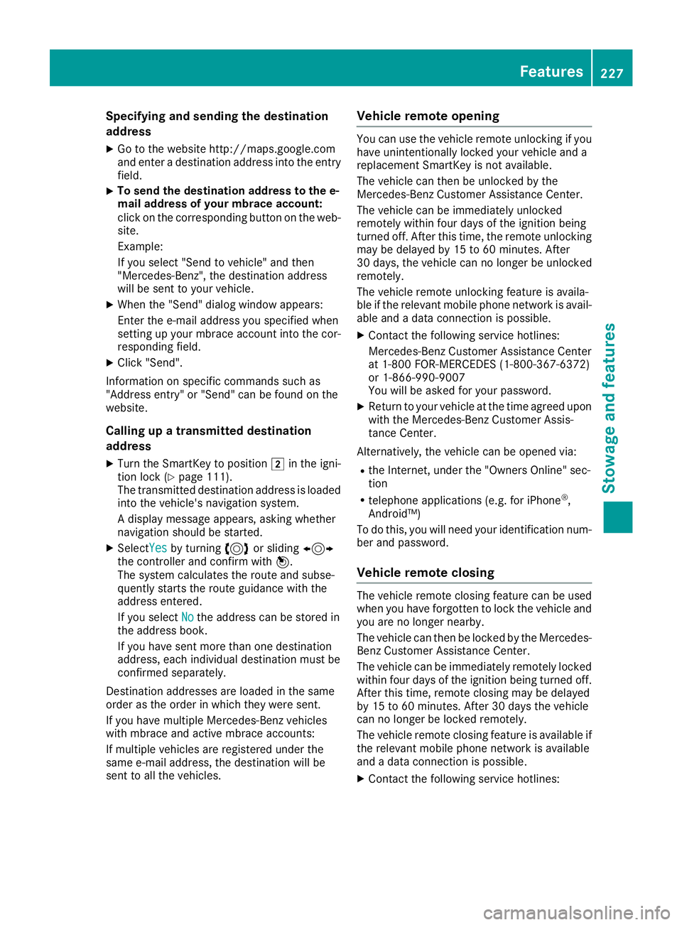MERCEDES-BENZ AMG GT ROADSTER 2019 Owners Manual Specifying and sending the destination
address
X Go to the website http://maps.google.com
and enter a destination address into the entry
field.
X To send the destination address to the e-
mail address MERCEDES-BENZ AMG GT ROADSTER 2019 Owners Manual Specifying and sending the destination
address
X Go to the website http://maps.google.com
and enter a destination address into the entry
field.
X To send the destination address to the e-
mail address
