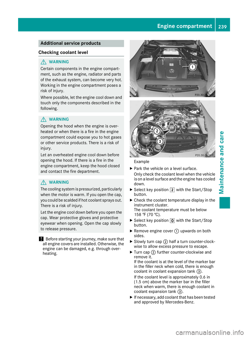 MERCEDES-BENZ AMG GT ROADSTER 2019 Owners Manual Additional service products
Checking coolant level G
WARNING
Certain components in the engine compart-
ment, such as the engine, radiator and parts
of the exhaust system, can become very hot.
Working MERCEDES-BENZ AMG GT ROADSTER 2019 Owners Manual Additional service products
Checking coolant level G
WARNING
Certain components in the engine compart-
ment, such as the engine, radiator and parts
of the exhaust system, can become very hot.
Working