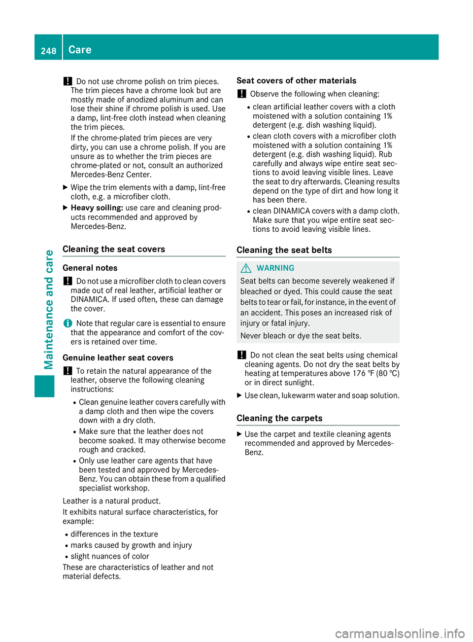 MERCEDES-BENZ AMG GT ROADSTER 2019 Owners Manual !
Do not use chrome polish on trim pieces.
The trim pieces have a chrome look but are
mostly made of anodized aluminum and can
lose their shine if chrome polish is used. Use
a damp, lint-free cloth in MERCEDES-BENZ AMG GT ROADSTER 2019 Owners Manual !
Do not use chrome polish on trim pieces.
The trim pieces have a chrome look but are
mostly made of anodized aluminum and can
lose their shine if chrome polish is used. Use
a damp, lint-free cloth in