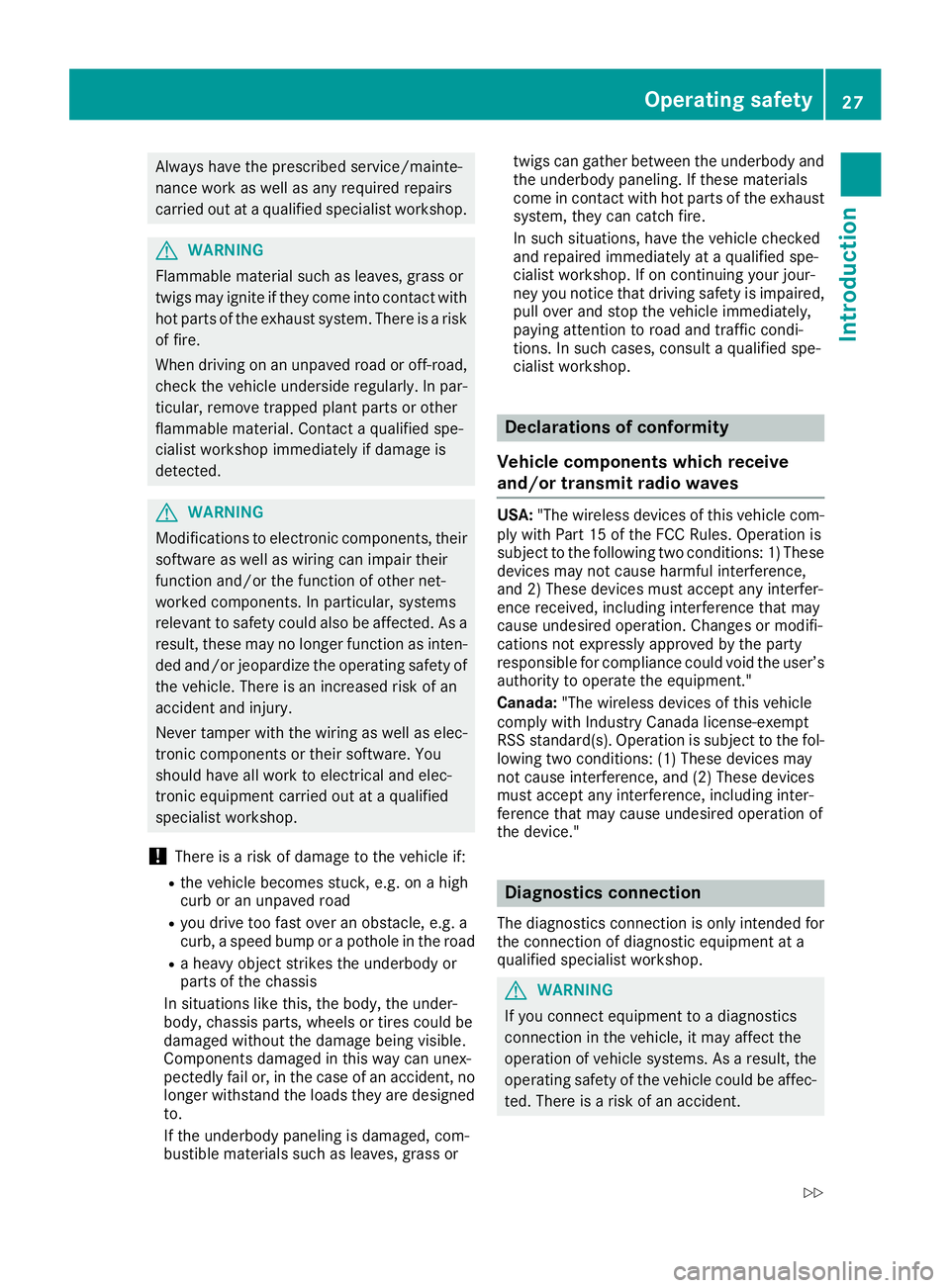MERCEDES-BENZ AMG GT ROADSTER 2019 Owners Guide Always have the prescribed service/mainte-
nance work as well as any required repairs
carried out at a qualified specialist workshop. G
WARNING
Flammable material such as leaves, grass or
twigs may ig MERCEDES-BENZ AMG GT ROADSTER 2019 Owners Guide Always have the prescribed service/mainte-
nance work as well as any required repairs
carried out at a qualified specialist workshop. G
WARNING
Flammable material such as leaves, grass or
twigs may ig