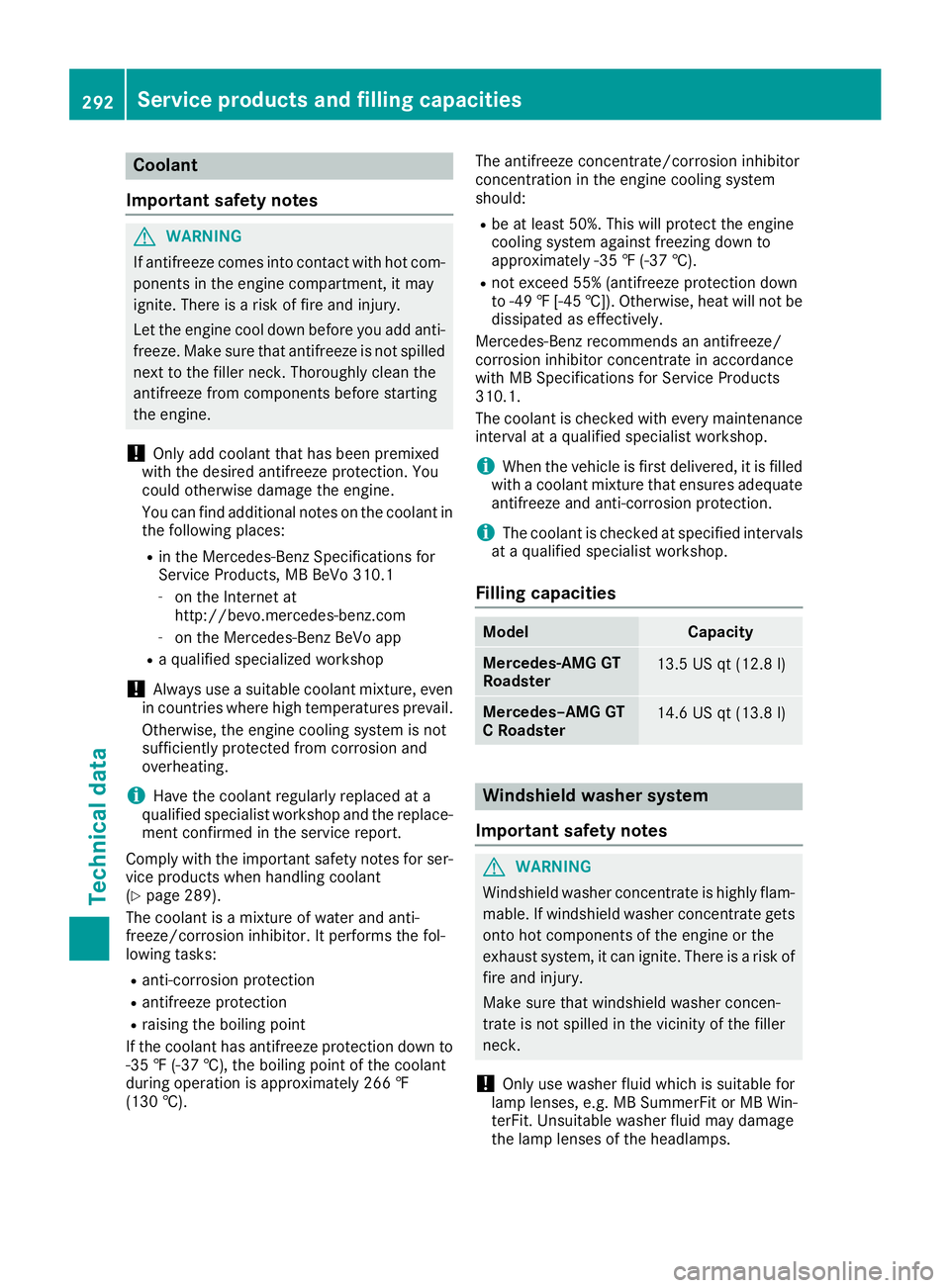 MERCEDES-BENZ AMG GT ROADSTER 2019  Owners Manual Coolant
Important safety notes G
WARNING
If antifreeze comes into contact with hot com- ponents in the engine compartment, it may
ignite. There is a risk of fire and injury.
Let the engine cool down b