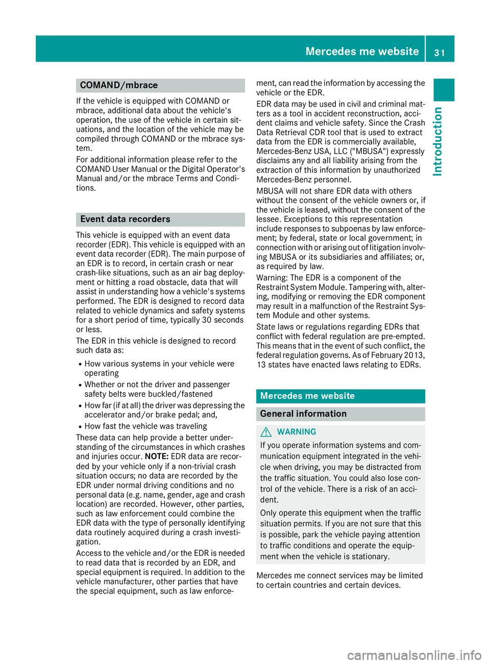 MERCEDES-BENZ AMG GT ROADSTER 2019 Owners Guide COMAND/mbrace
If the vehicle is equipped with COMAND or
mbrace, additional data about the vehicle's
operation, the use of the vehicle in certain sit-
uations, and the location of the vehicle may b MERCEDES-BENZ AMG GT ROADSTER 2019 Owners Guide COMAND/mbrace
If the vehicle is equipped with COMAND or
mbrace, additional data about the vehicle's
operation, the use of the vehicle in certain sit-
uations, and the location of the vehicle may b