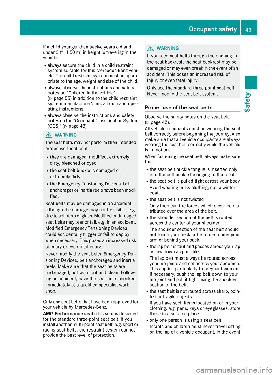 MERCEDES-BENZ AMG GT ROADSTER 2019 Service Manual If a child younger than twelve years old and
under 5 ft (1.50 m)in height is traveling in the
vehicle:
R always secure the child in a child restraint
system suitable for this Mercedes-Benz vehi-
cle. MERCEDES-BENZ AMG GT ROADSTER 2019 Service Manual If a child younger than twelve years old and
under 5 ft (1.50 m)in height is traveling in the
vehicle:
R always secure the child in a child restraint
system suitable for this Mercedes-Benz vehi-
cle.
